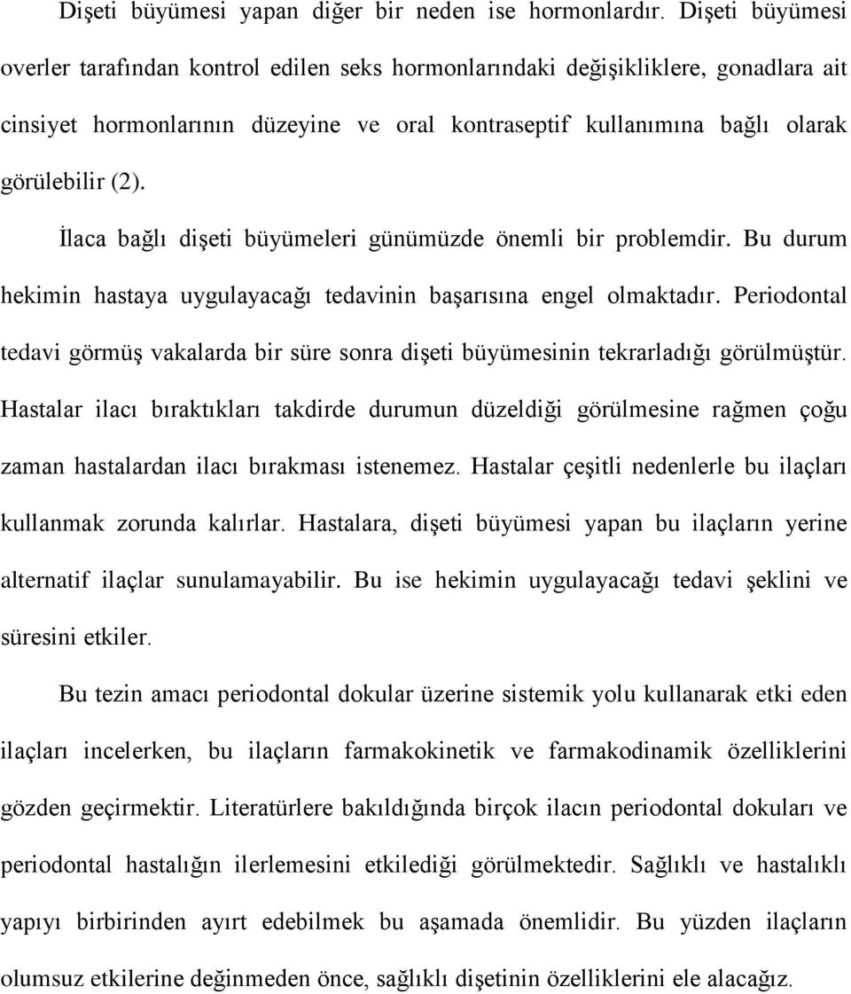 İlaca bağlı dişeti büyümeleri günümüzde önemli bir problemdir. Bu durum hekimin hastaya uygulayacağı tedavinin başarısına engel olmaktadır.