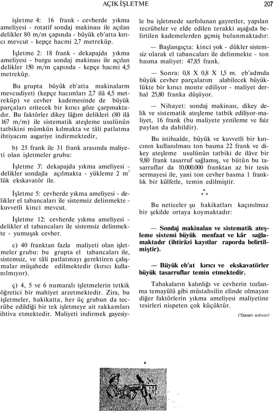 Bu grupta büyük eb'atta makinalarm mevcudiyeti (kepçe hacımları 2,7 ilâ 4,5 metreküp) ve cevher kademesinde de büyük parçaları eritecek bir kırıcı göze çarpmaktadır.