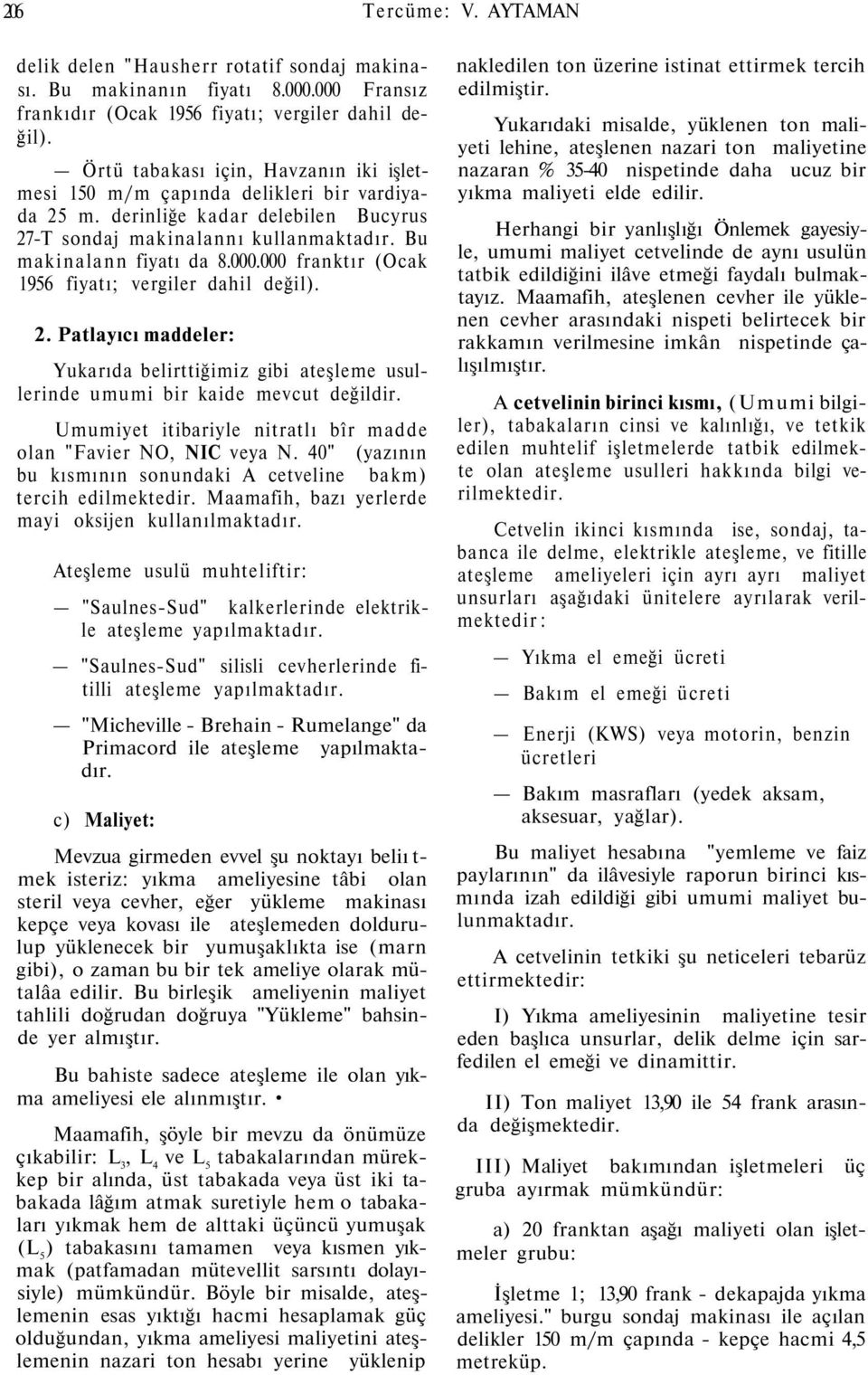 000 franktır (Ocak 1956 fiyatı; vergiler dahil değil). 2. Patlayıcı maddeler: Yukarıda belirttiğimiz gibi ateşleme usullerinde umumi bir kaide mevcut değildir.