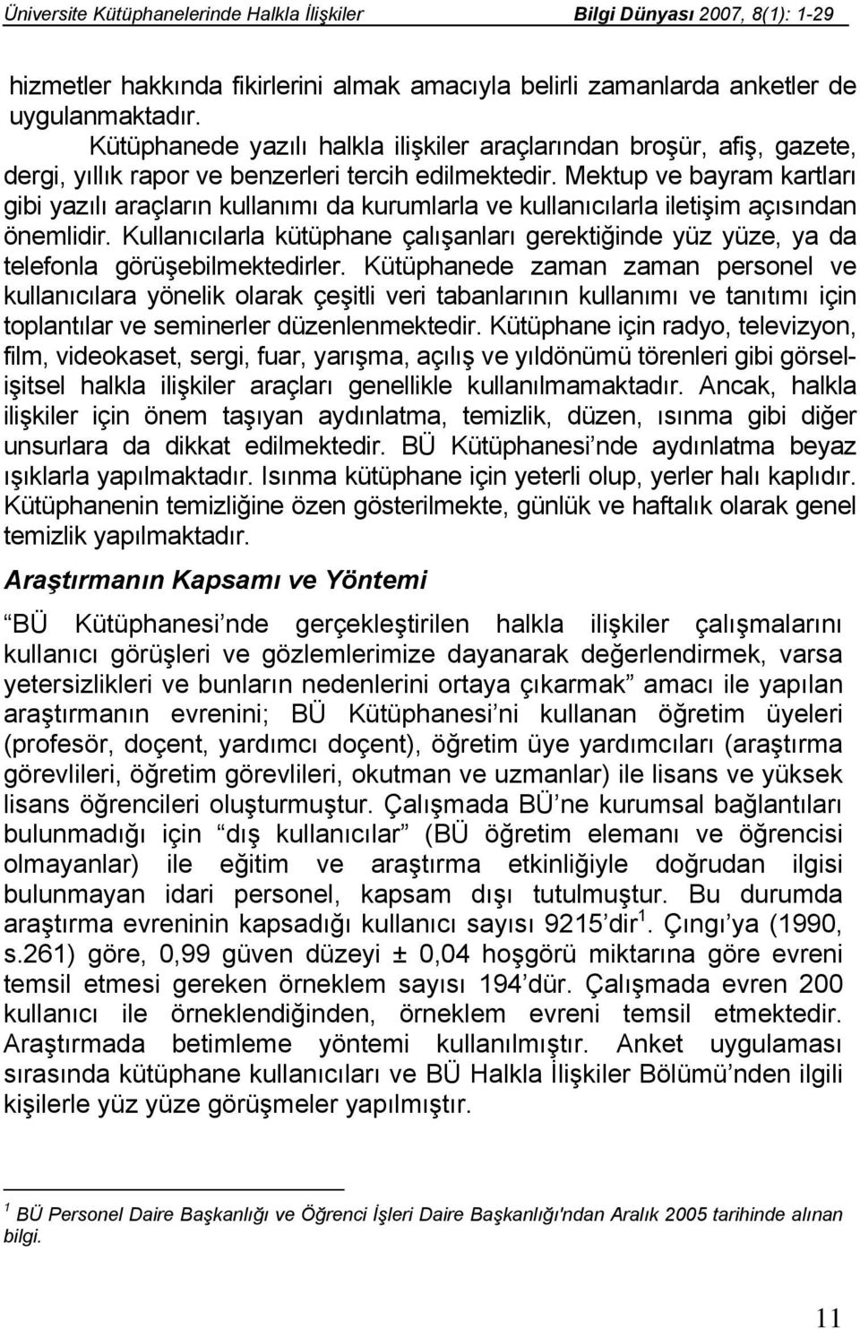 Mektup ve bayram kartları gibi yazılı araçların kullanımı da kurumlarla ve kullanıcılarla iletişim açısından önemlidir.