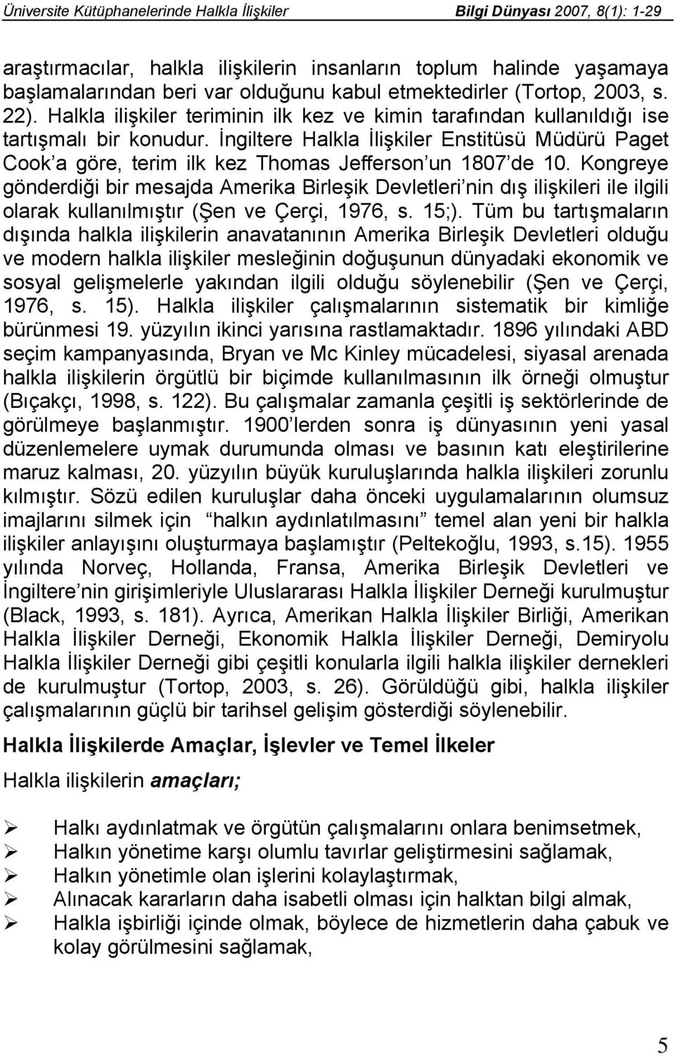 İngiltere Halkla İlişkiler Enstitüsü Müdürü Paget Cook a göre, terim ilk kez Thomas Jefferson un 1807 de 10.