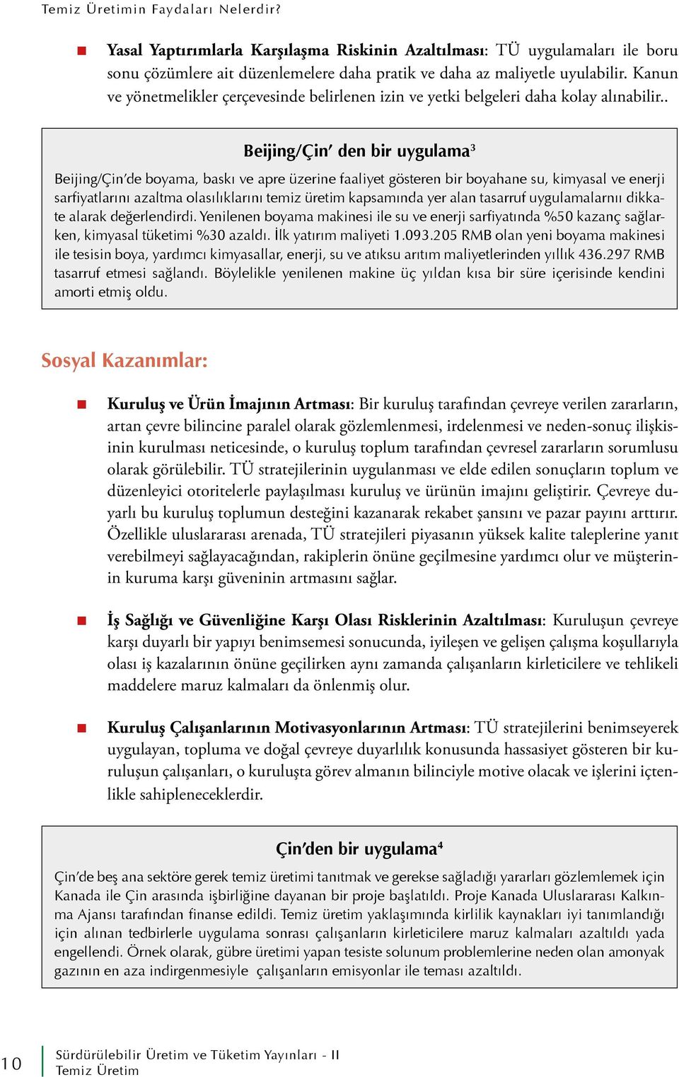 . Beijing/Çin den bir uygulama 3 Beijing/Çin de boyama, baskı ve apre üzerine faaliyet gösteren bir boyahane su, kimyasal ve enerji sarfiyatlarını azaltma olasılıklarını temiz üretim kapsamında yer