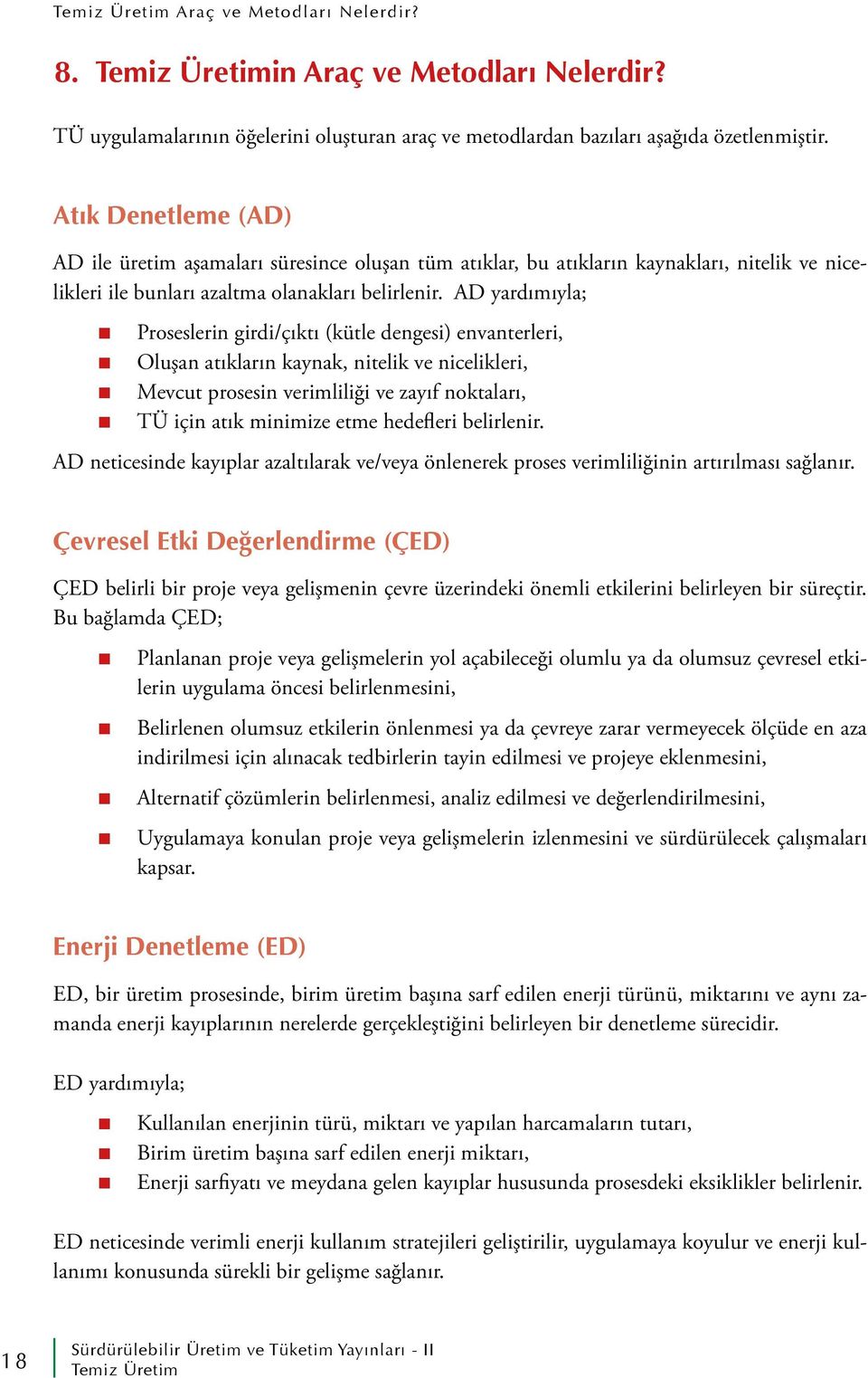 AD yardımıyla; Proseslerin girdi/çıktı (kütle dengesi) envanterleri, Oluşan atıkların kaynak, nitelik ve nicelikleri, Mevcut prosesin verimliliği ve zayıf noktaları, TÜ için atık minimize etme