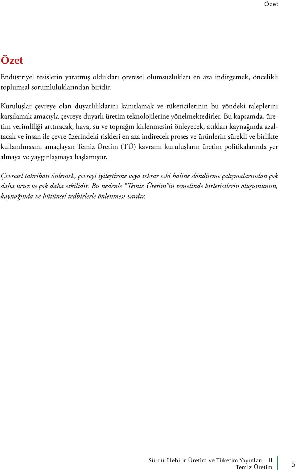 Bu kapsamda, üretim verimliliği arttıracak, hava, su ve toprağın kirlenmesini önleyecek, atıkları kaynağında azaltacak ve insan ile çevre üzerindeki riskleri en aza indirecek proses ve ürünlerin