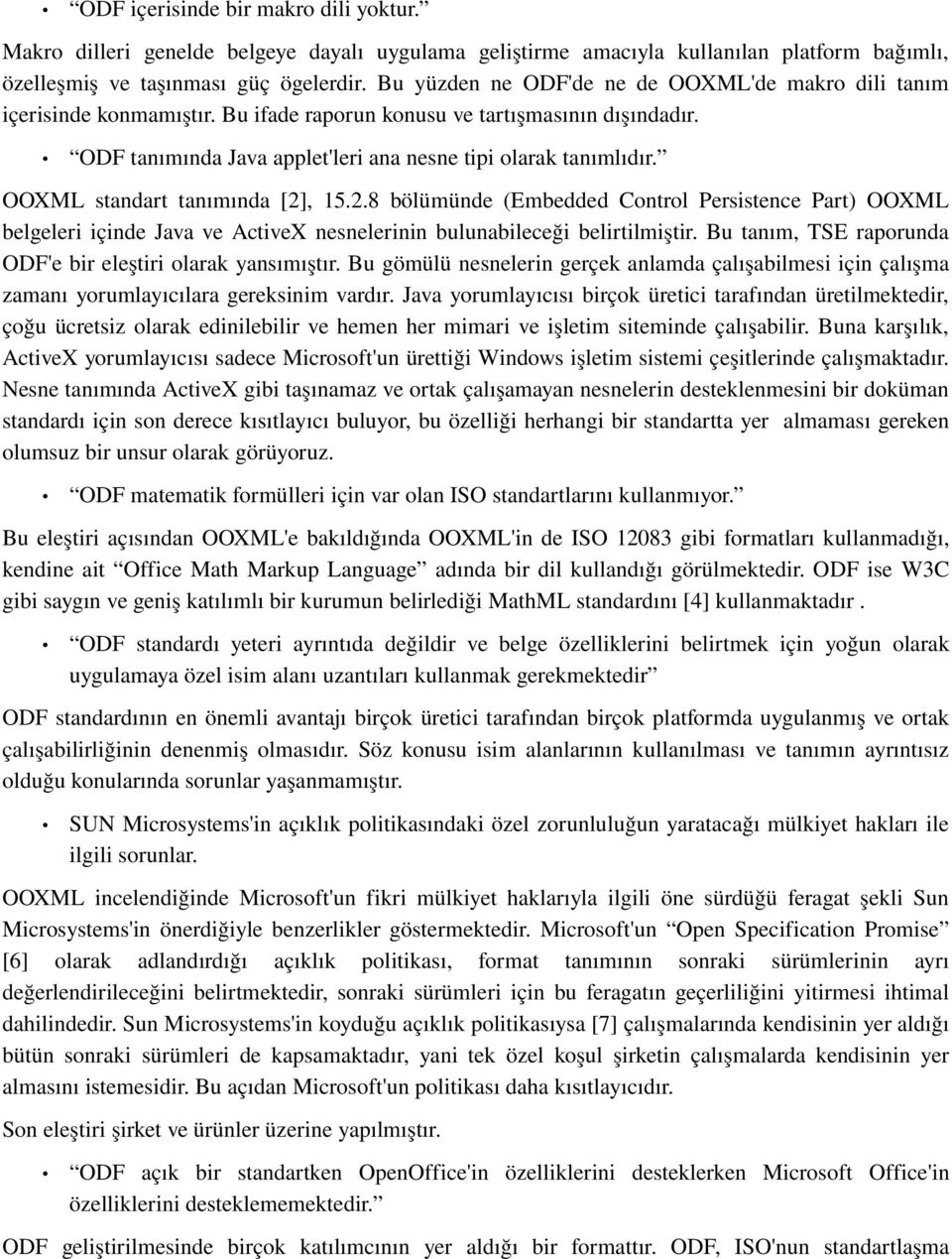 OOXML standart tanımında [2], 15.2.8 bölümünde (Embedded Control Persistence Part) OOXML belgeleri içinde Java ve ActiveX nesnelerinin bulunabileceği belirtilmiştir.