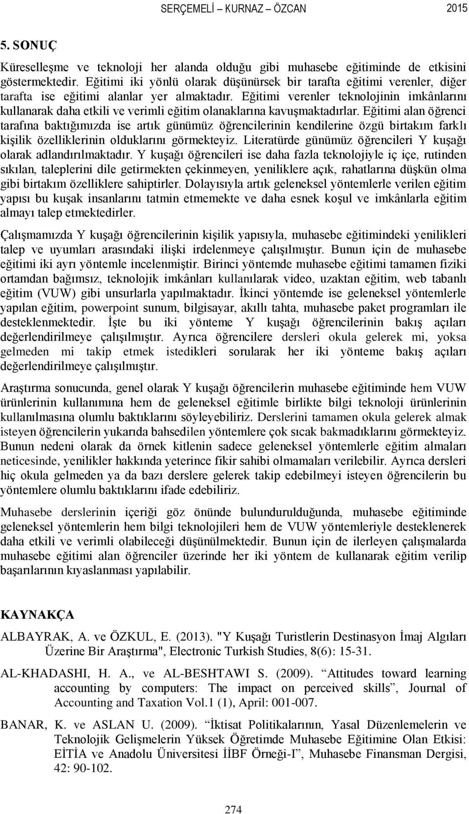 Eğitimi verenler teknolojinin imkânlarını kullanarak daha etkili ve verimli eğitim olanaklarına kavuşmaktadırlar.