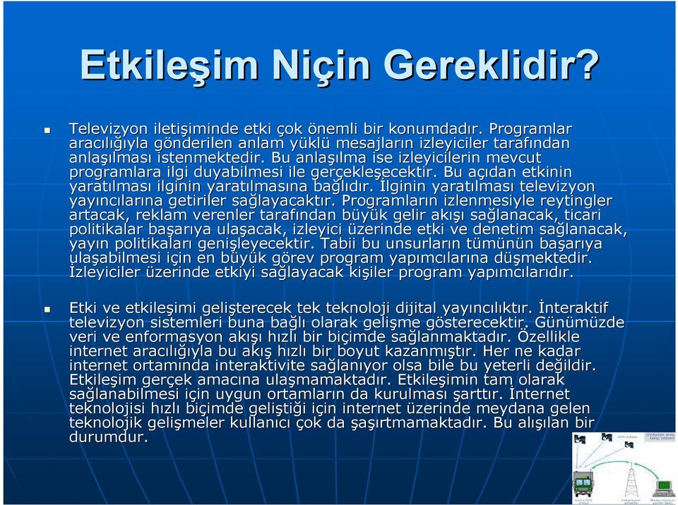 Bu anlaşı şılma ise izleyicilerin mevcut programlara ilgi duyabilmesi ile gerçekle ekleşecektir. ecektir. Bu açıdan a etkinin yaratılmas lması ilginin yaratılmas lmasına bağlıdır.