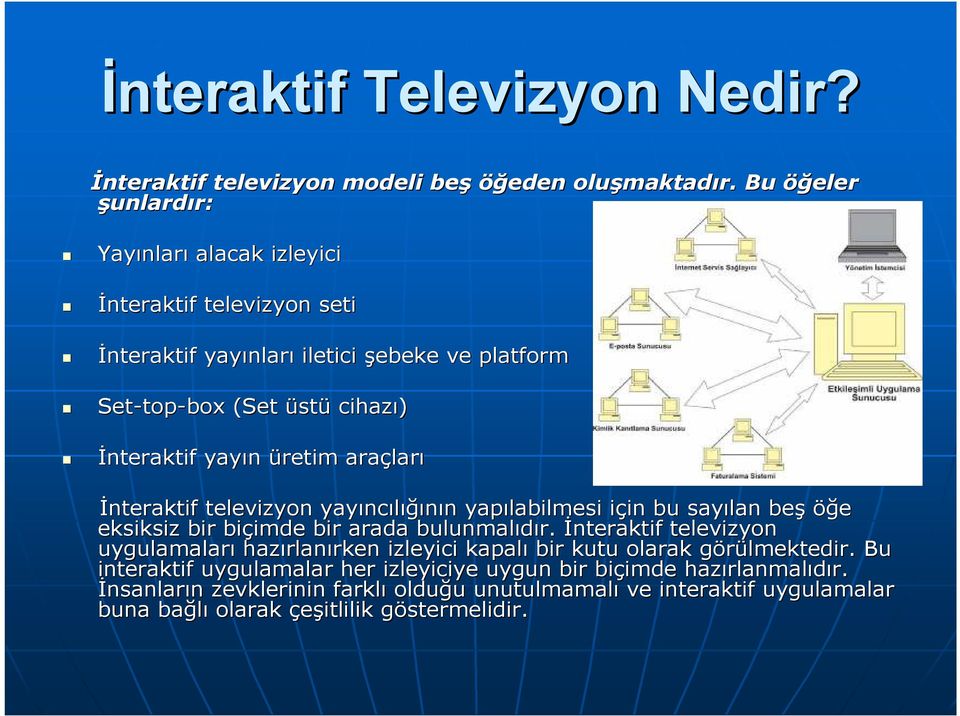 ları televizyon yayınc ncılığının n yapılabilmesi için i in bu sayılan beş öğe eksiksiz bir biçimde imde bir arada bulunmalıdır.