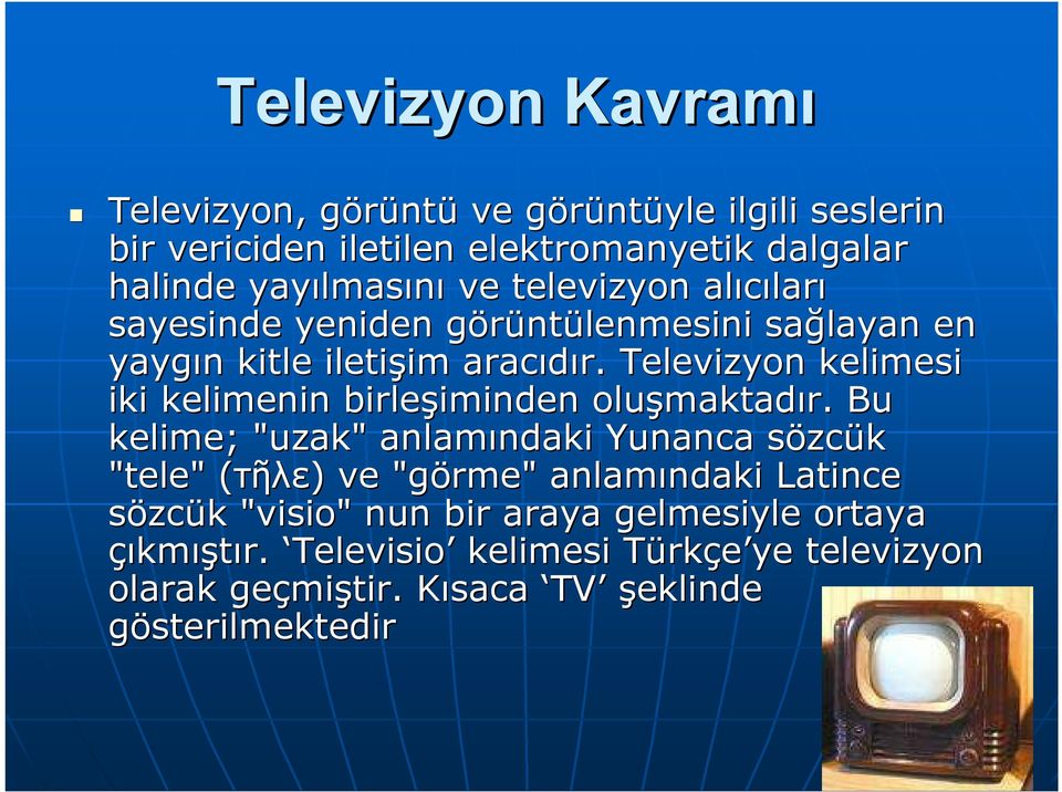 Televizyon kelimesi iki kelimenin birleşiminden iminden oluşmaktad maktadır.