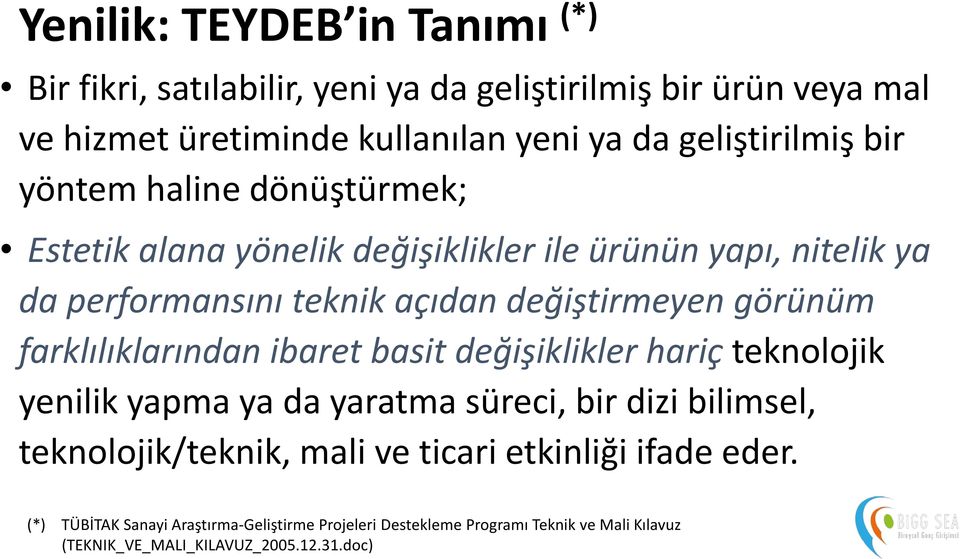 değiştirmeyen görünüm farklılıklarından ibaret basit değişiklikler hariç teknolojik yenilik yapma ya da yaratma süreci, bir dizi bilimsel,