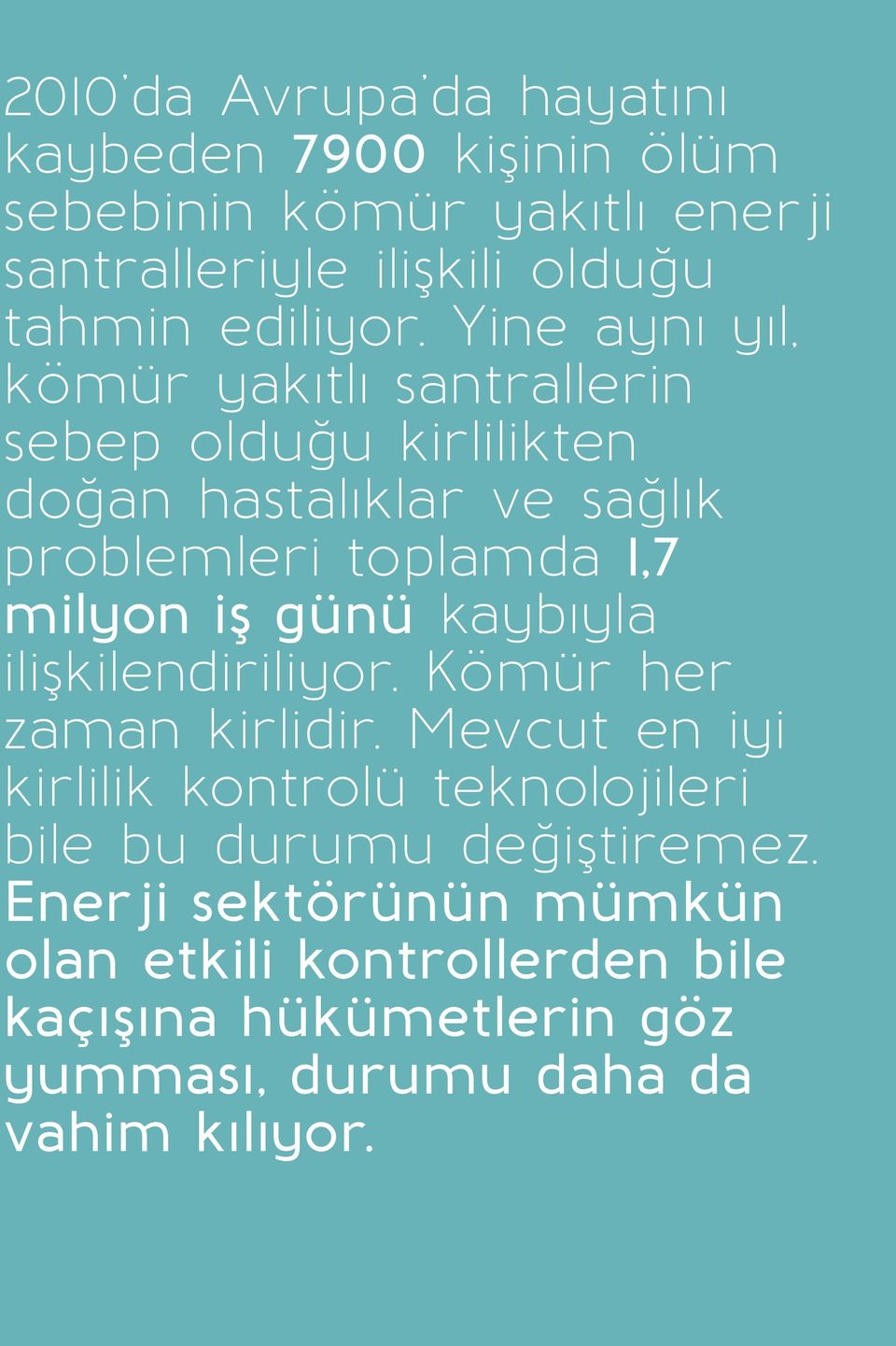 Yine aynı yıl, kömür yakıtlı santrallerin sebep olduğu kirlilikten doğan hastalıklar ve sağlık problemleri toplamda 1,7 milyon iş