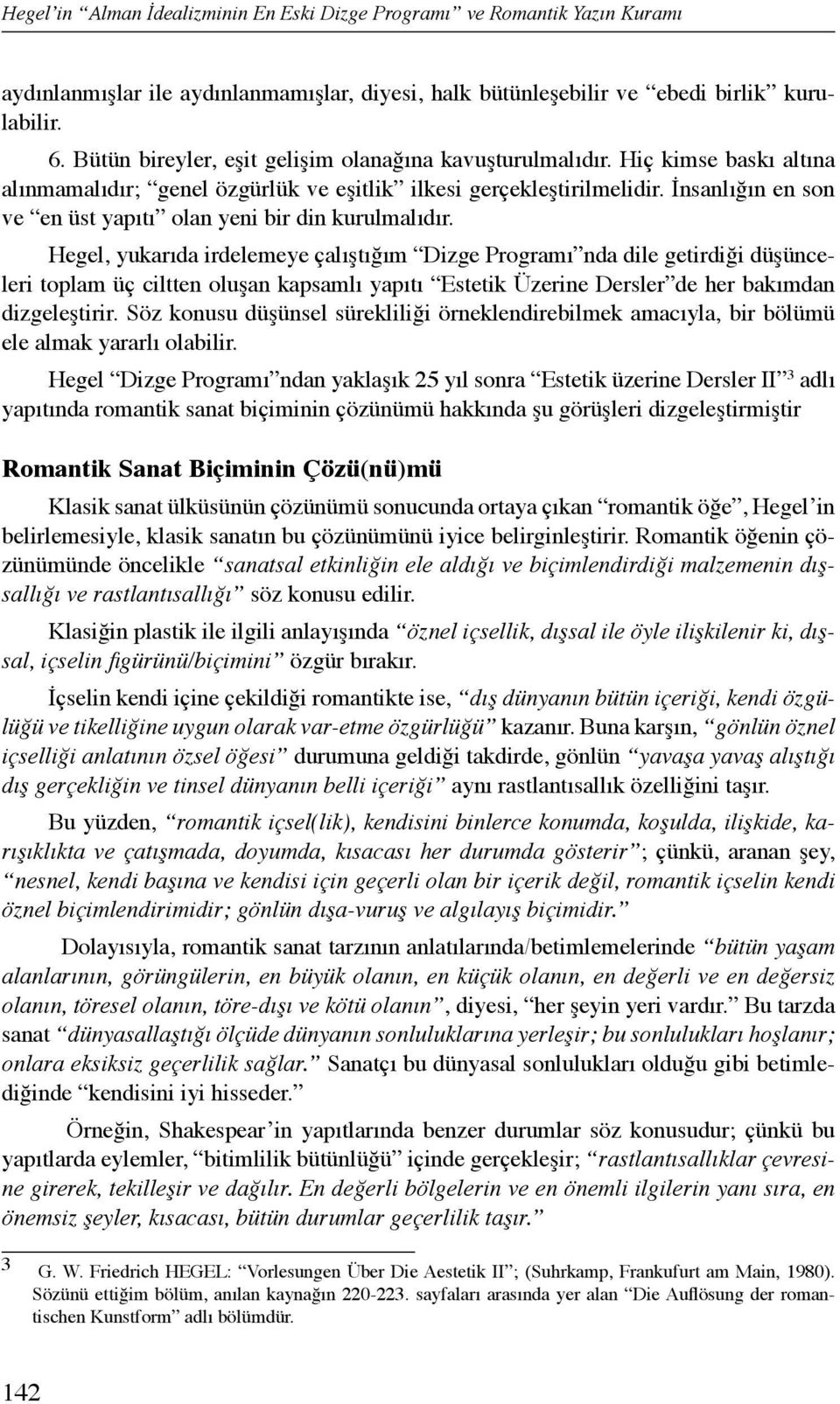 İnsanlığın en son ve en üst yapıtı olan yeni bir din kurulmalıdır.