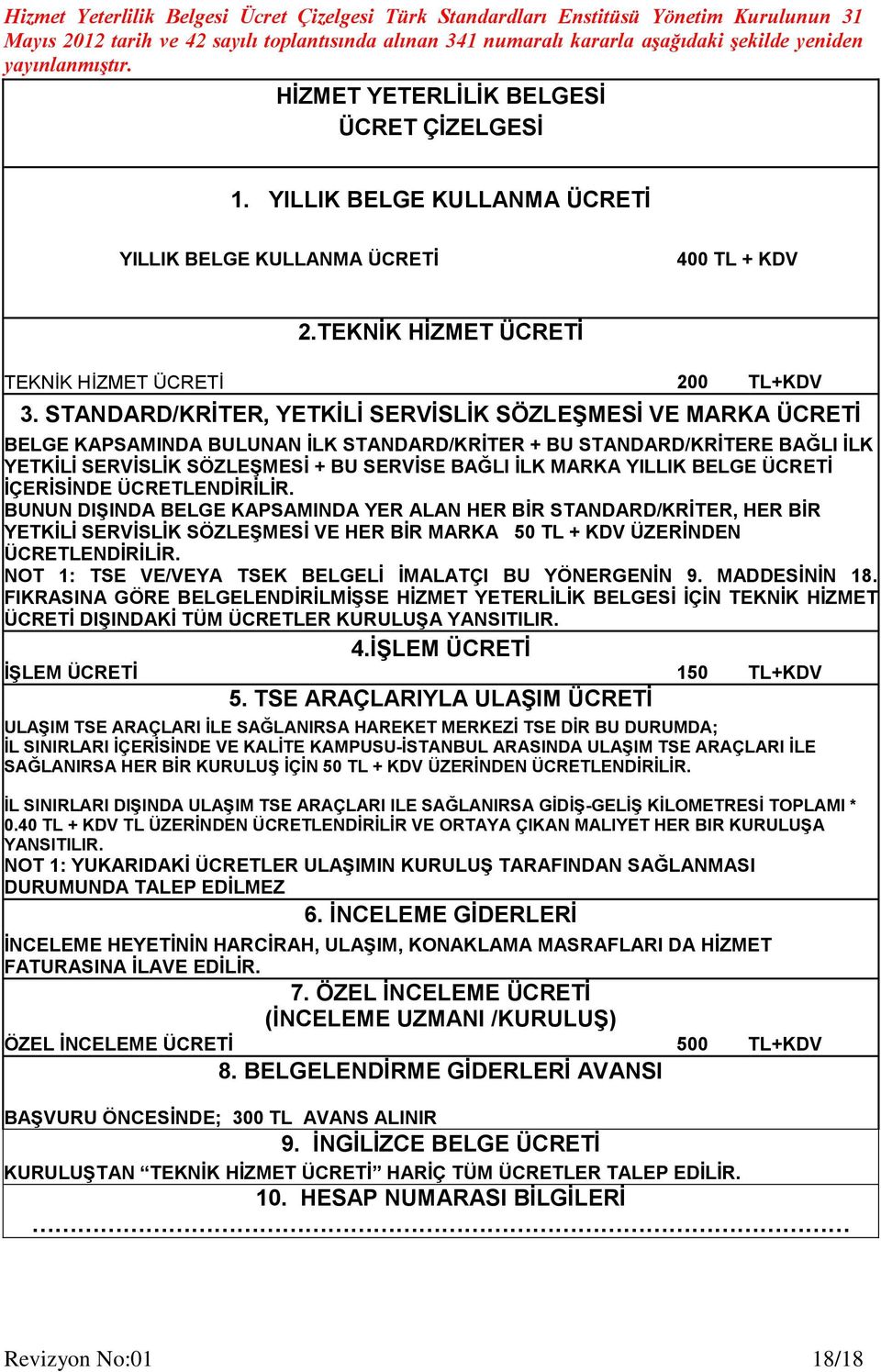 STANDARD/KRİTER, YETKİLİ SERVİSLİK SÖZLEŞMESİ VE MARKA ÜCRETİ BELGE KAPSAMINDA BULUNAN İLK STANDARD/KRİTER + BU STANDARD/KRİTERE BAĞLI İLK YETKİLİ SERVİSLİK SÖZLEŞMESİ + BU SERVİSE BAĞLI İLK MARKA