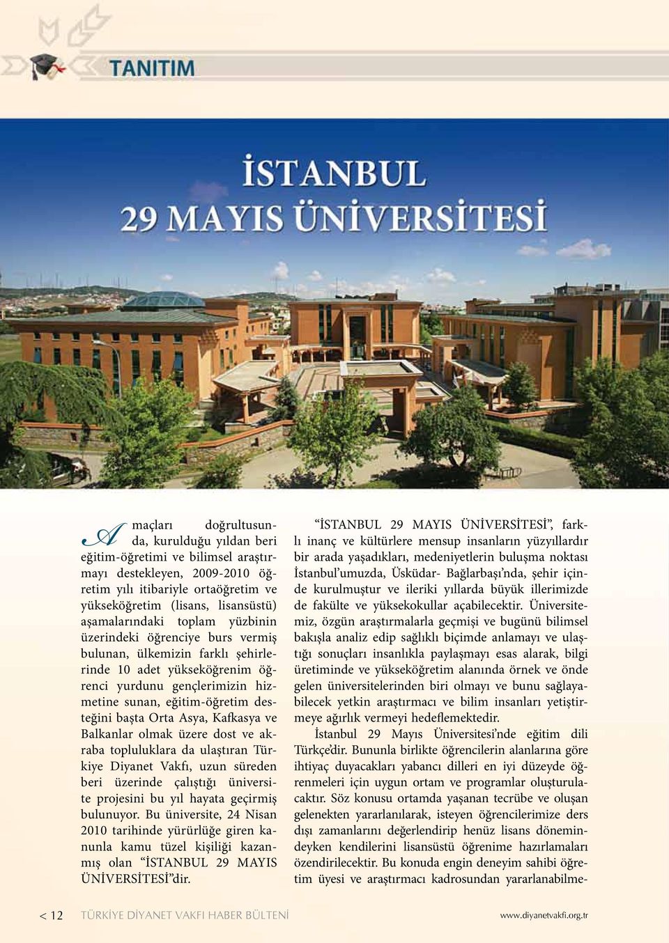 Kafkasya ve Balkanlar olmak üzere dost ve akraba topluluklara da ulaştıran Türkiye Diyanet Vakfı, uzun süreden beri üzerinde çalıştığı üniversite projesini bu yıl hayata geçirmiş bulunuyor.