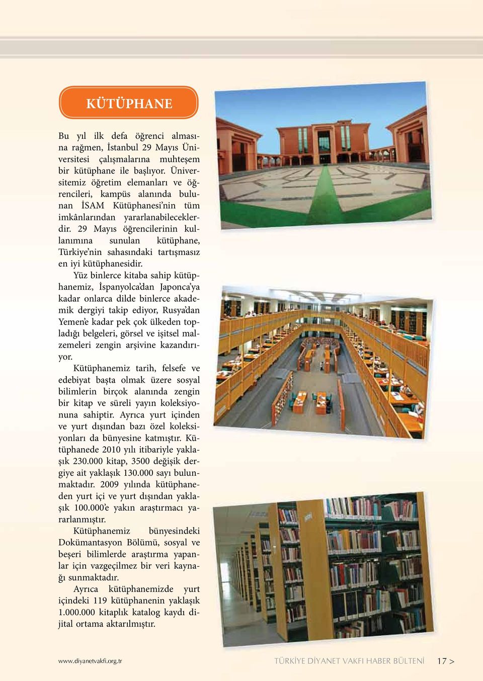 29 Mayıs öğrencilerinin kullanımına sunulan kütüphane, Türkiye nin sahasındaki tartışmasız en iyi kütüphanesidir.