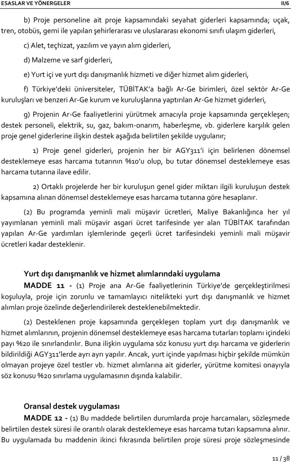 birimleri, özel sektör Ar-Ge kuruluşları ve benzeri Ar-Ge kurum ve kuruluşlarına yaptırılan Ar-Ge hizmet giderleri, g) Projenin Ar-Ge faaliyetlerini yürütmek amacıyla proje kapsamında gerçekleşen;