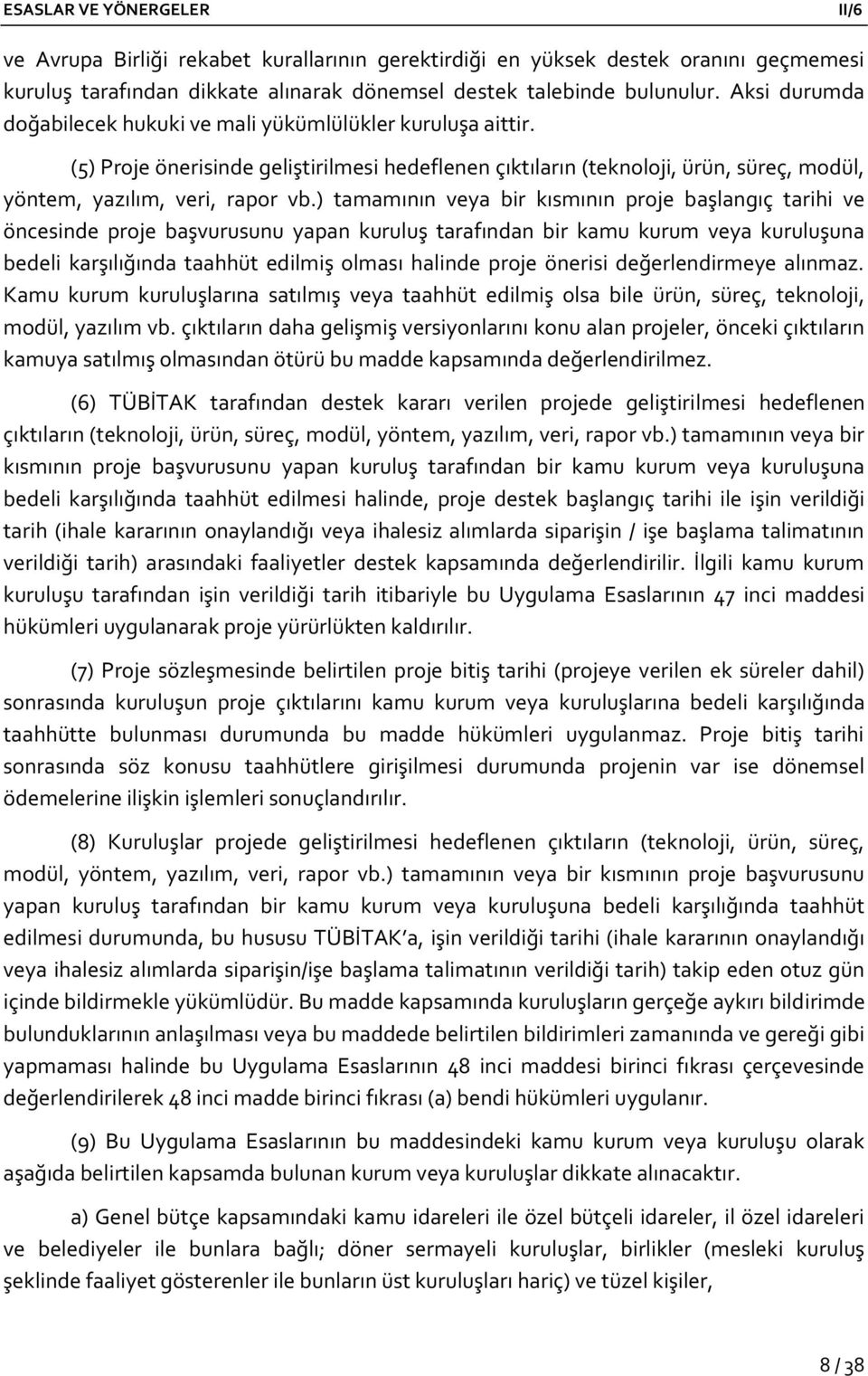 ) tamamının veya bir kısmının proje başlangıç tarihi ve öncesinde proje başvurusunu yapan kuruluş tarafından bir kamu kurum veya kuruluşuna bedeli karşılığında taahhüt edilmiş olması halinde proje