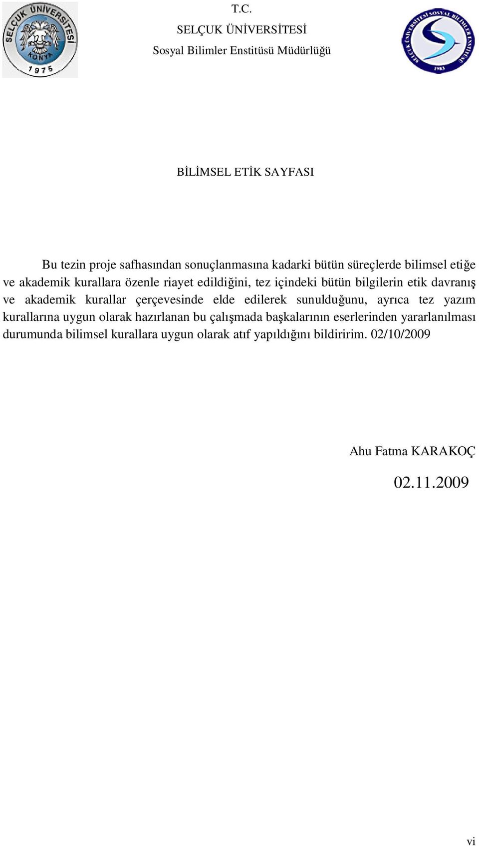 akademik kurallar çerçevesinde elde edilerek sunulduğunu, ayrıca tez yazım kurallarına uygun olarak hazırlanan bu çalışmada