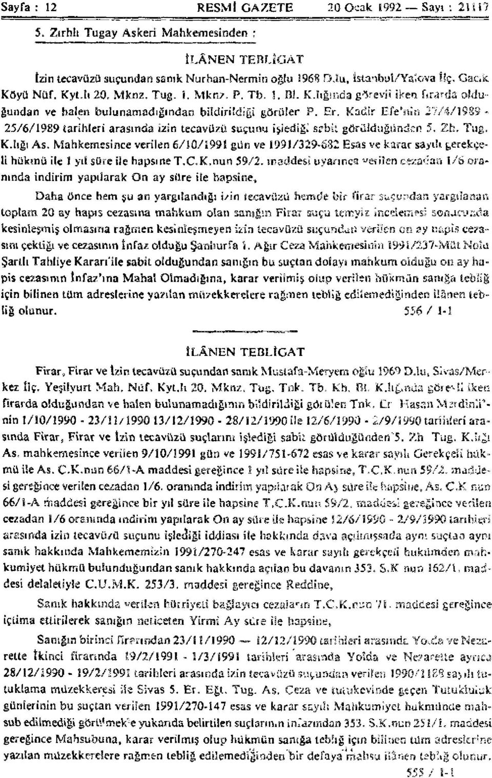 Kadir Efe'nin 27/4/1983-25/6/1989 tarihleri arasında izin tecavüzü suçunu işlediği srbit görüldüğünden 5. Zh. Tug. K.lığı As.