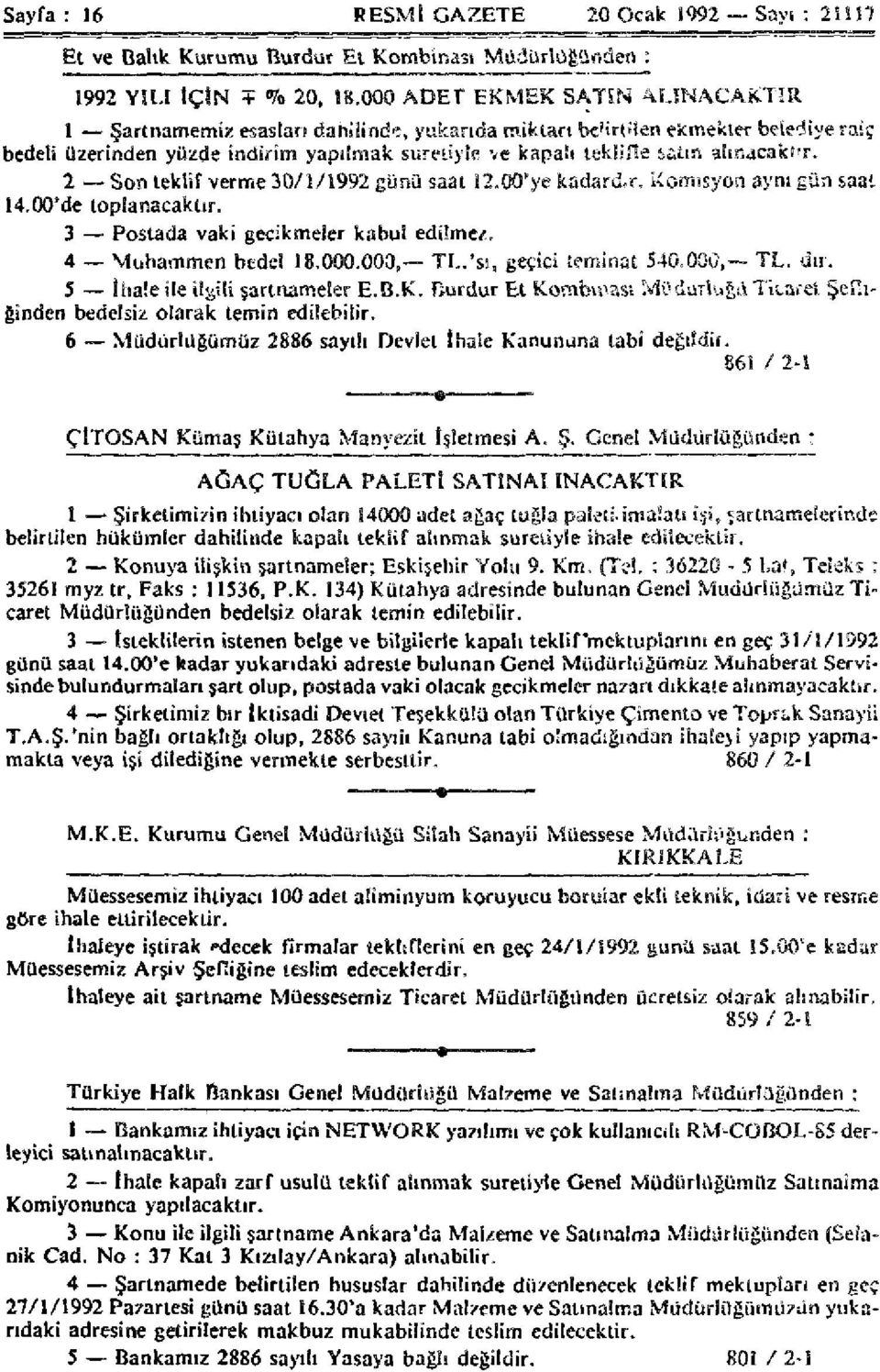 alınacakı-r. 2 Son teklif verme 30/1/1992 günü saat 12.00'ye kadard.r. Komisyon aynı gün saat 14.00'de toplanacaktır. 3 Postada vaki gecikmeler kabul edilmez. 4 Muhammen bedel 18.000.000, TL.