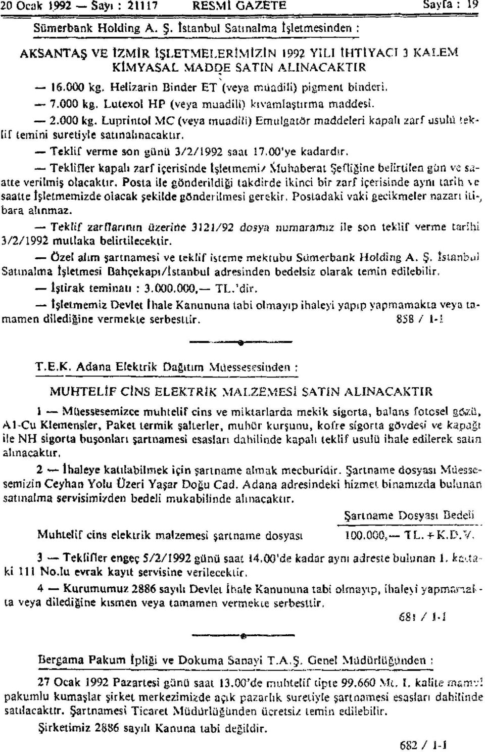 000 kg. Lutexol HP (veya muadili) kıvamlaştırma maddesi. 2.000 kg. Luprintol MC (veya muadili) Emulgator maddeleri kapalı zarf usulü teklif temini suretiyle satınahnacaktır.