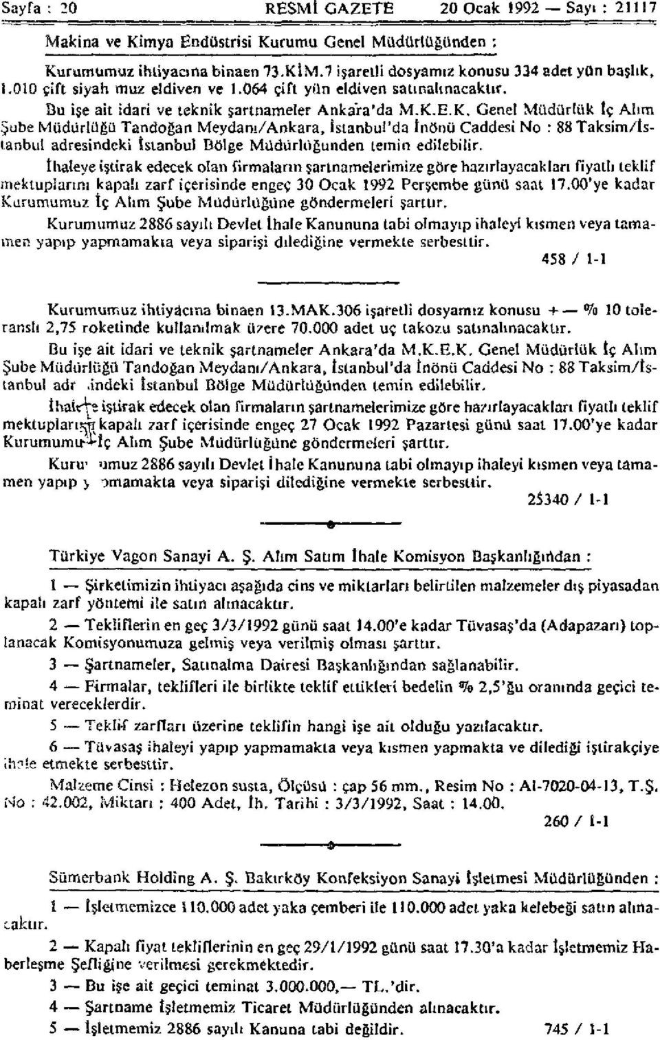 E.K. Genel Müdürlük İç Alım Şube Müdürlüğü Tandoğan Meydanı/Ankara, İstanbul'da İnönü Caddesi No : 88 Taksim/İstanbul adresindeki İstanbul Bölge Müdürlüğünden temin edilebilir.