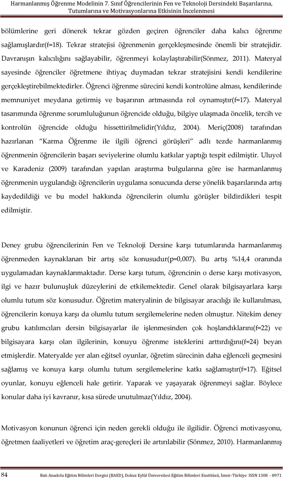 Materyal sayesinde öğrenciler öğretmene ihtiyaç duymadan tekrar stratejisini kendi kendilerine gerçekleştirebilmektedirler.