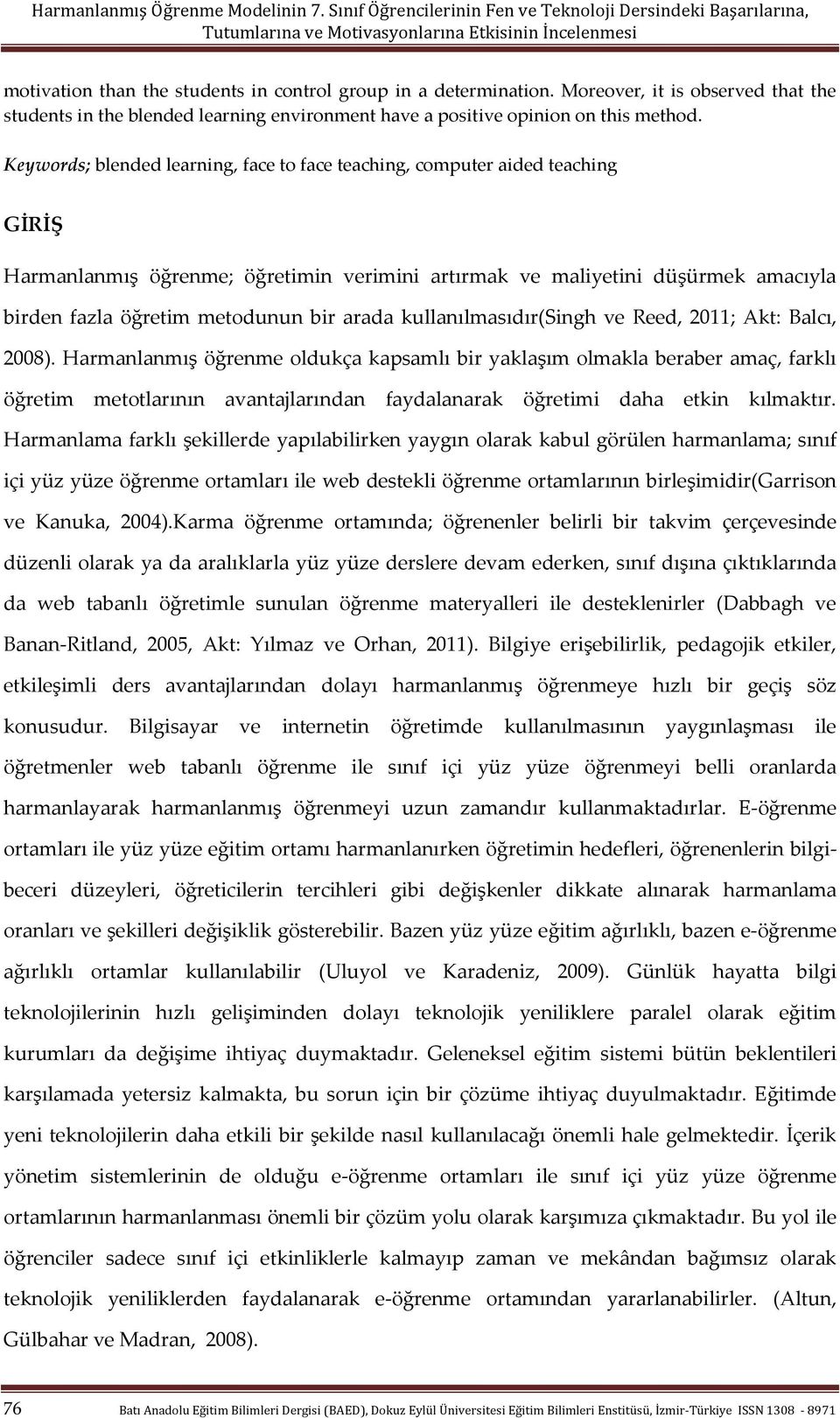 arada kullanılmasıdır(singh ve Reed, 2011; Akt: Balcı, 2008).