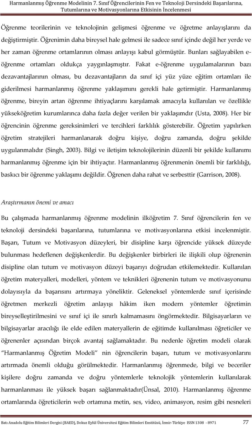 Bunları sağlayabilen e- öğrenme ortamları oldukça yaygınlaşmıştır.