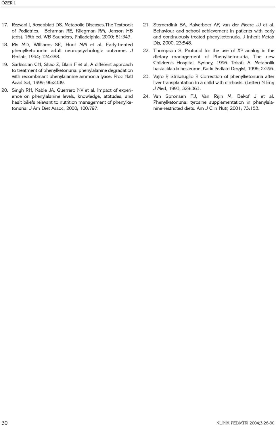 A different approach to treatment of phenylketonuria: phenylalanine degradation with recombinant phenylalanine ammonia lyase. Proc Natl Acad Sci, 1999; 96:2339. 20.