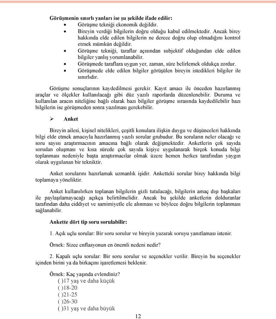 GörüĢmede taraflara uygun yer, zaman, süre belirlemek ldukça zrdur. GörüĢmede elde edilen bilgiler görüģülen bireyin istedikleri bilgiler ile sınırlıdır. GörüĢme snuçlarının kaydedilmesi gerekir.