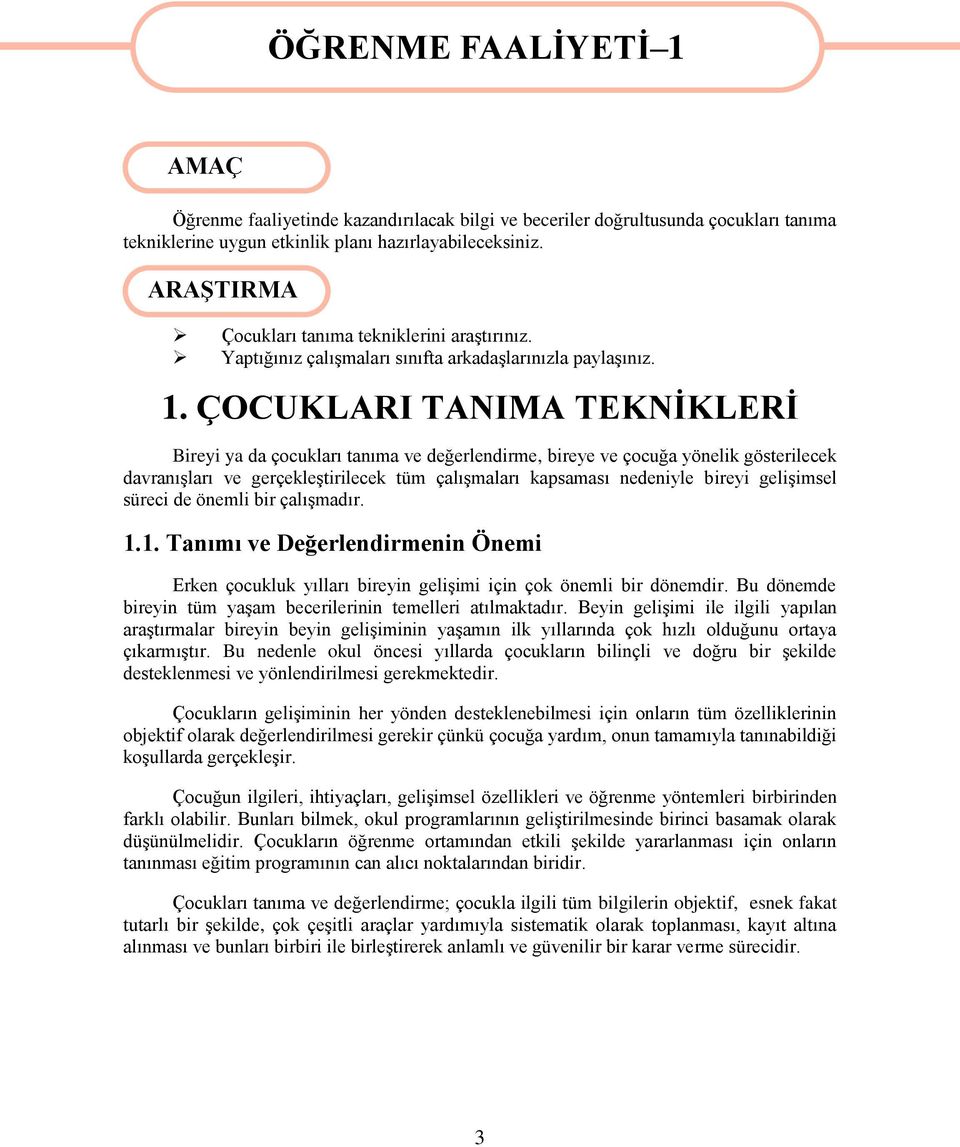 ÇOCUKLARI TANIMA TEKNĠKLERĠ Bireyi ya da çcukları tanıma ve değerlendirme, bireye ve çcuğa yönelik gösterilecek davranıģları ve gerçekleģtirilecek tüm çalıģmaları kapsaması nedeniyle bireyi