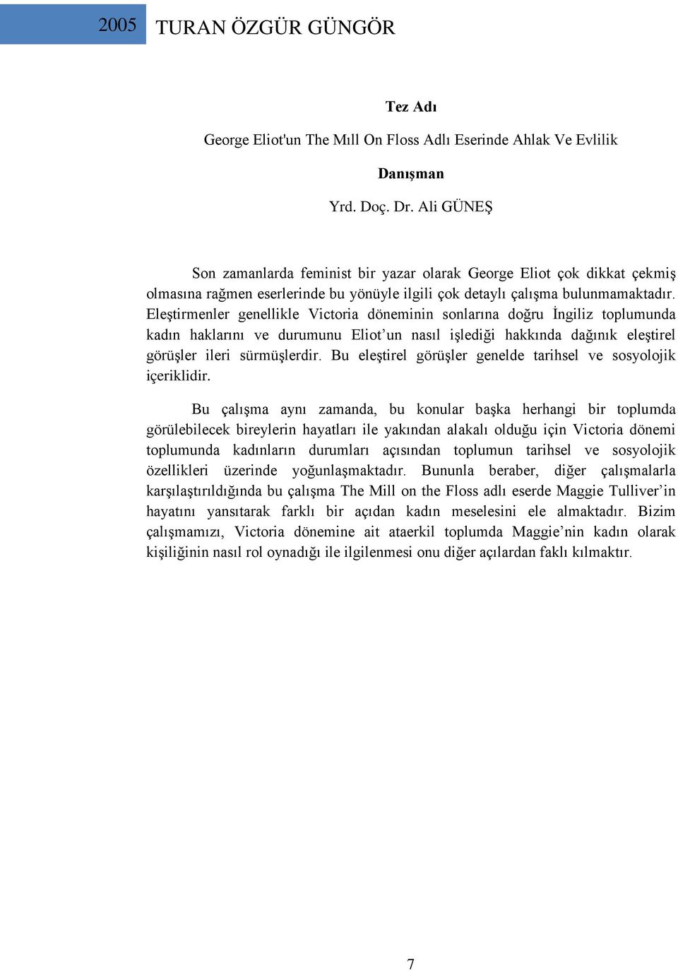 Eleştirmenler genellikle Victoria döneminin sonlarına doğru İngiliz toplumunda kadın haklarını ve durumunu Eliot un nasıl işlediği hakkında dağınık eleştirel görüşler ileri sürmüşlerdir.