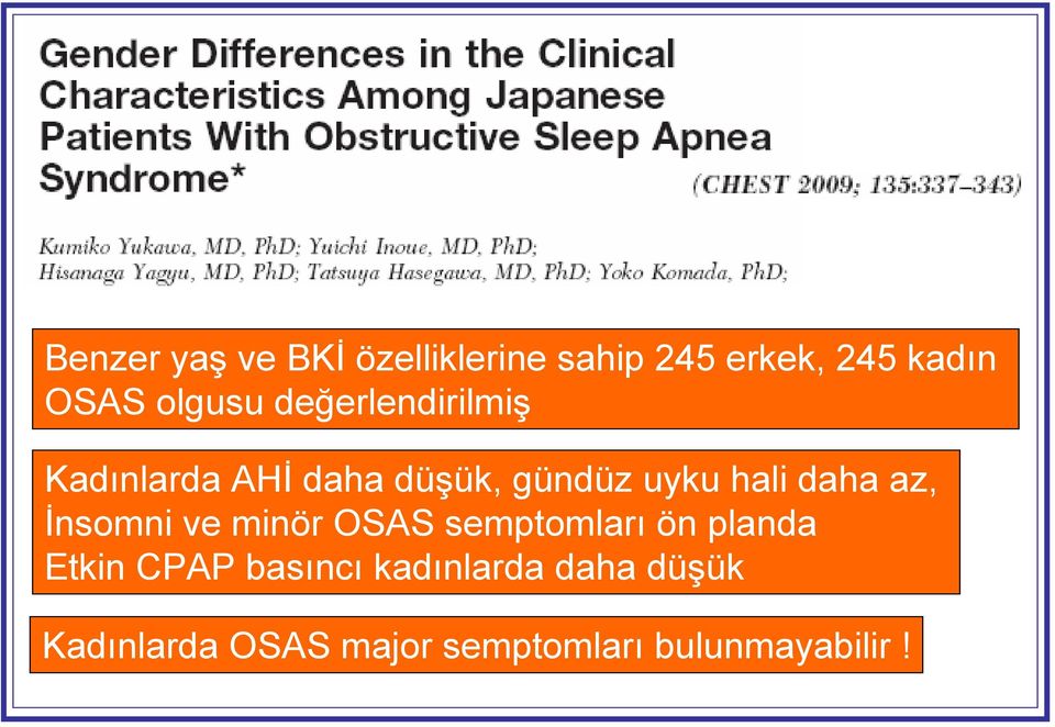 daha az, İnsomni ve minör OSAS semptomları ön planda Etkin CPAP