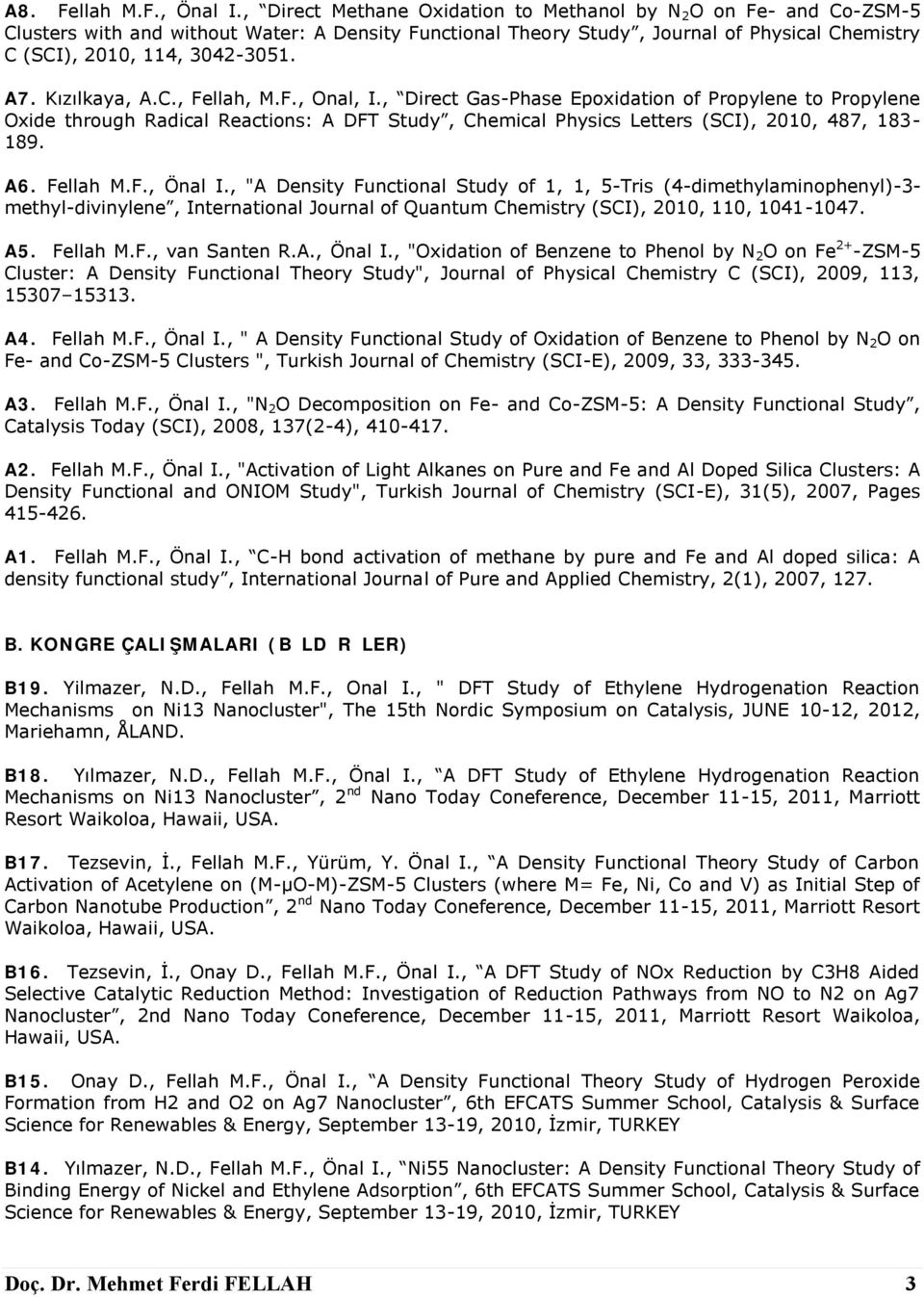 Kızılkaya, A.C., Fellah, M.F., Onal, I., Direct Gas-Phase Epoxidation of Propylene to Propylene Oxide through Radical Reactions: A DFT Study, Chemical Physics Letters (SCI), 2010, 487, 183-189. A6.