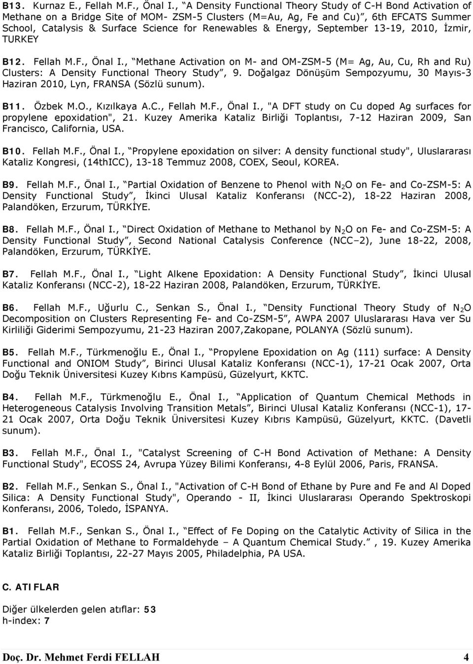 Renewables & Energy, September 13-19, 2010, İzmir, TURKEY B12. Fellah M.F., Önal I., Methane Activation on M- and OM-ZSM-5 (M= Ag, Au, Cu, Rh and Ru) Clusters: A Density Functional Theory Study, 9.