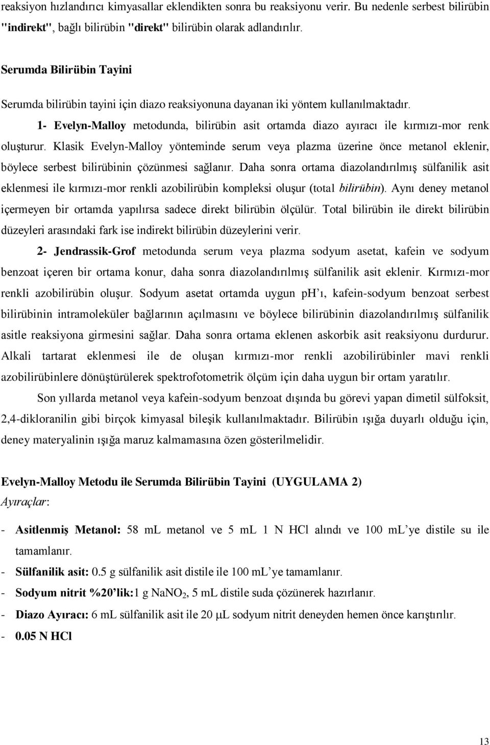 1- Evelyn-Malloy metodunda, bilirübin asit ortamda diazo ayıracı ile kırmızı-mor renk oluşturur.