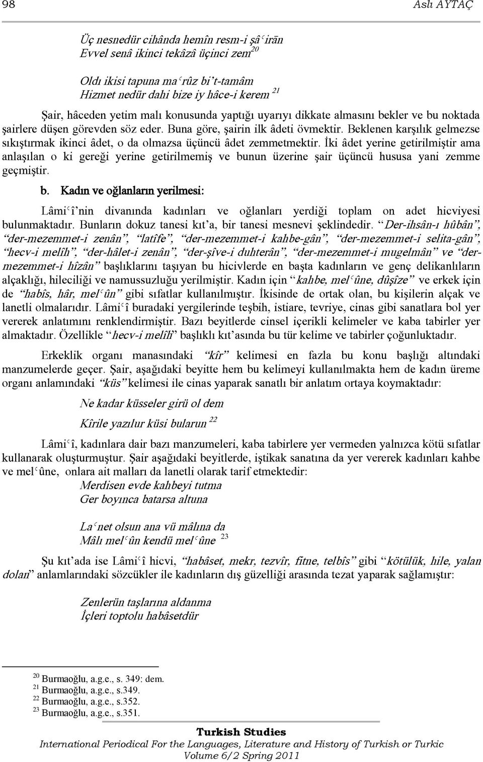 Beklenen karşılık gelmezse sıkıştırmak ikinci âdet, o da olmazsa üçüncü âdet zemmetmektir.