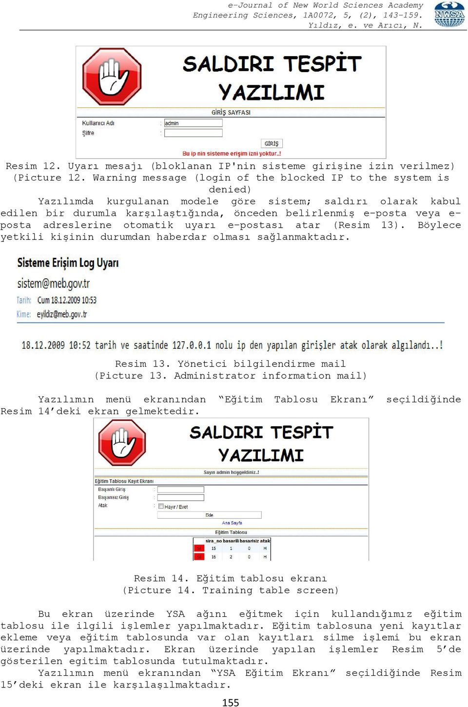 posta adreslerine otomatik uyarı e-postası atar (Resim 13). Böylece yetkili kişinin durumdan haberdar olması sağlanmaktadır. Resim 13. Yönetici bilgilendirme mail (Picture 13.