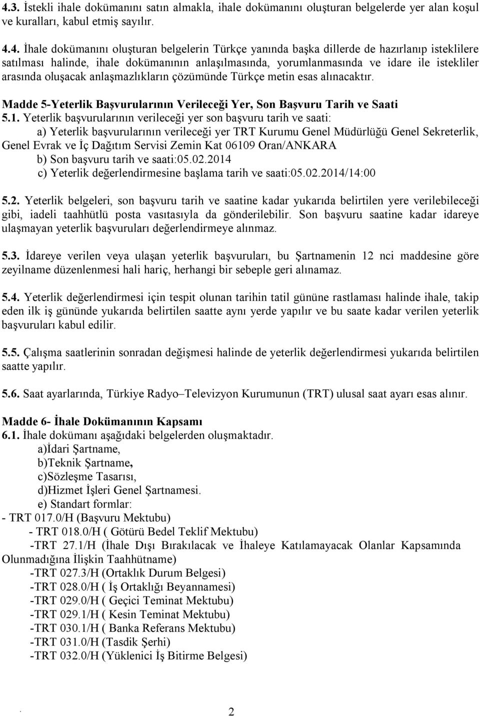 alınacaktır Madde 5-Yeterlik Başvurularının Verileceği Yer, Son Başvuru Tarih ve Saati 51 Yeterlik başvurularının verileceği yer son başvuru tarih ve saati: a) Yeterlik başvurularının verileceği yer