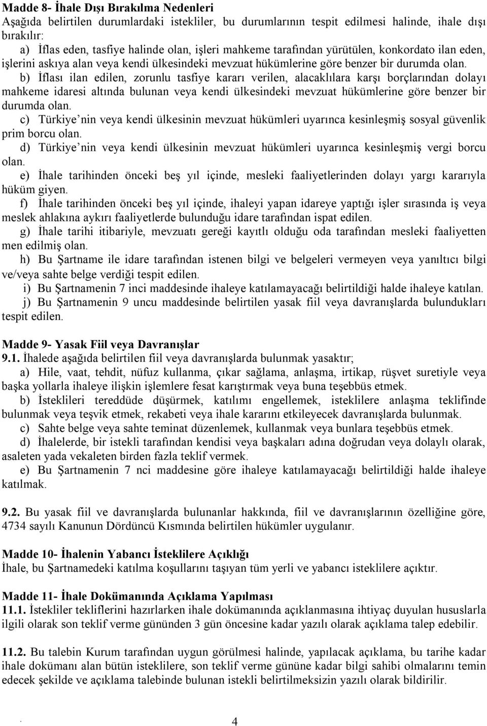 alacaklılara karşı borçlarından dolayı mahkeme idaresi altında bulunan veya kendi ülkesindeki mevzuat hükümlerine göre benzer bir durumda olan c) Türkiye nin veya kendi ülkesinin mevzuat hükümleri