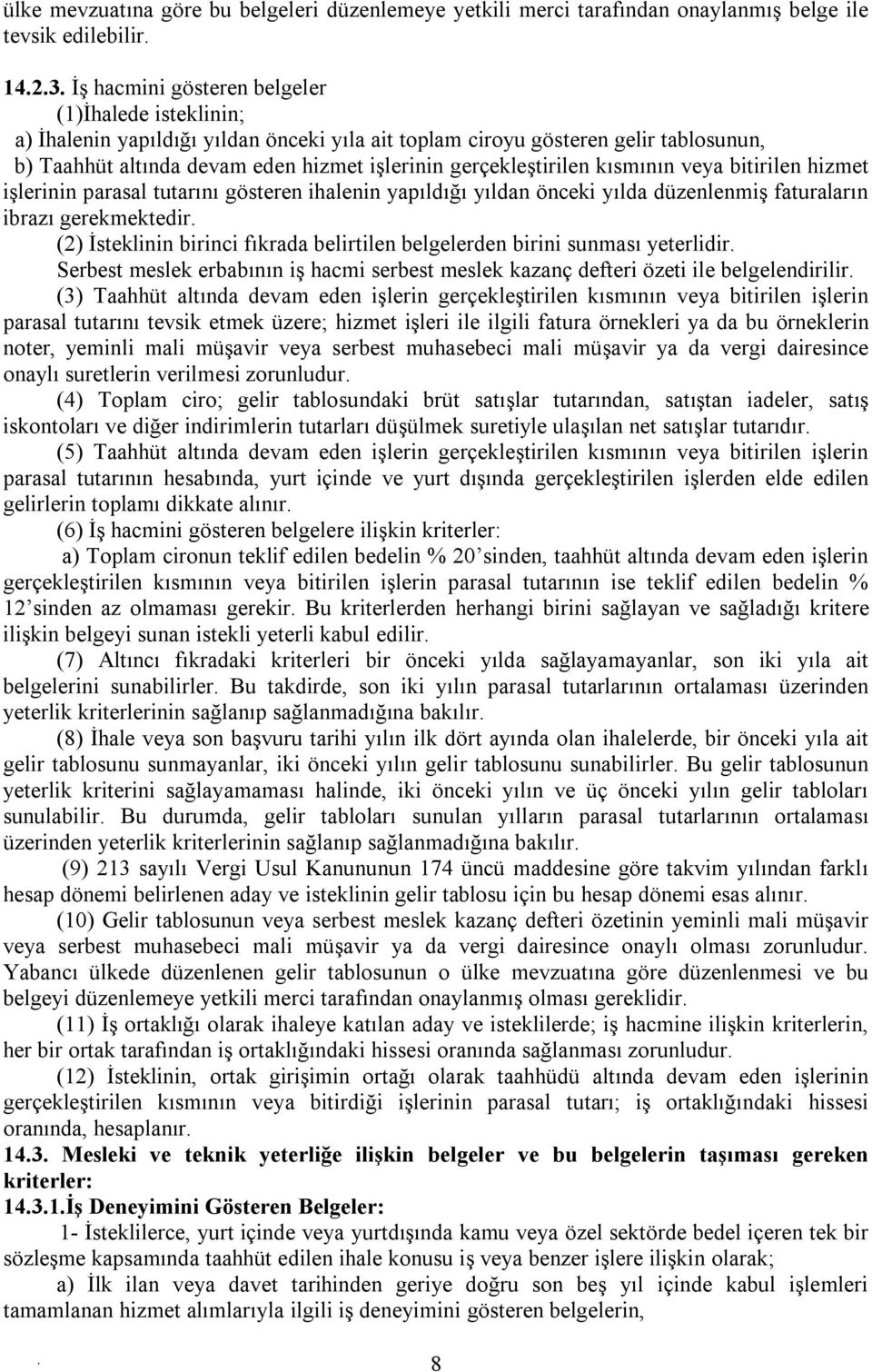 yapıldığı yıldan önceki yılda düzenlenmiş faturaların ibrazı gerekmektedir (2) İsteklinin birinci fıkrada belirtilen belgelerden birini sunması yeterlidir Serbest meslek erbabının iş hacmi serbest