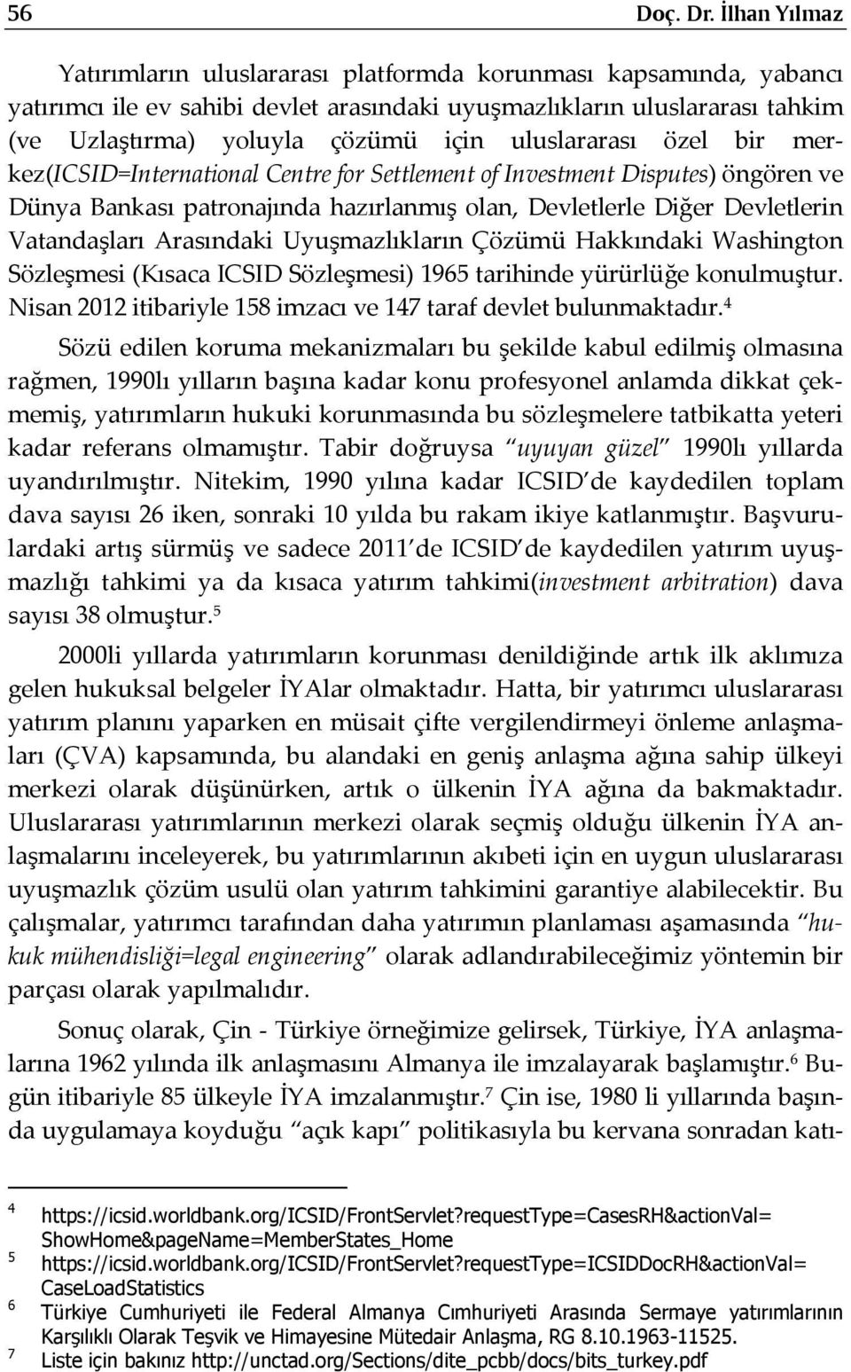 uluslararası özel bir merkez(icsid=international Centre for Settlement of Investment Disputes) öngören ve Dünya Bankası patronajında hazırlanmış olan, Devletlerle Diğer Devletlerin Vatandaşları