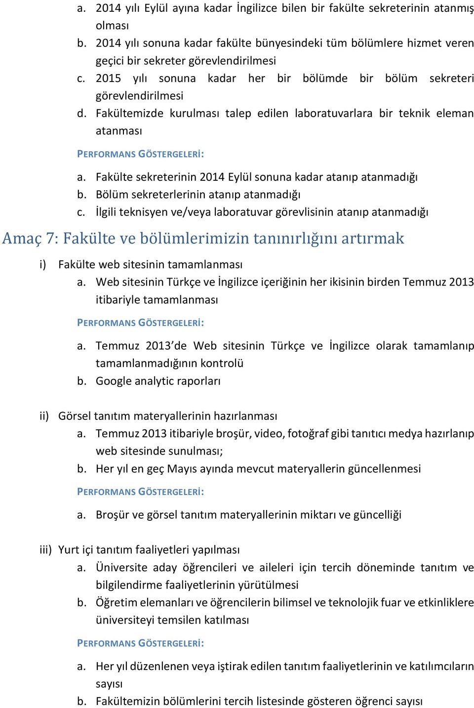 Fakültemizde kurulması talep edilen laboratuvarlara bir teknik eleman atanması a. Fakülte sekreterinin 2014 Eylül sonuna kadar atanıp atanmadığı b. Bölüm sekreterlerinin atanıp atanmadığı c.