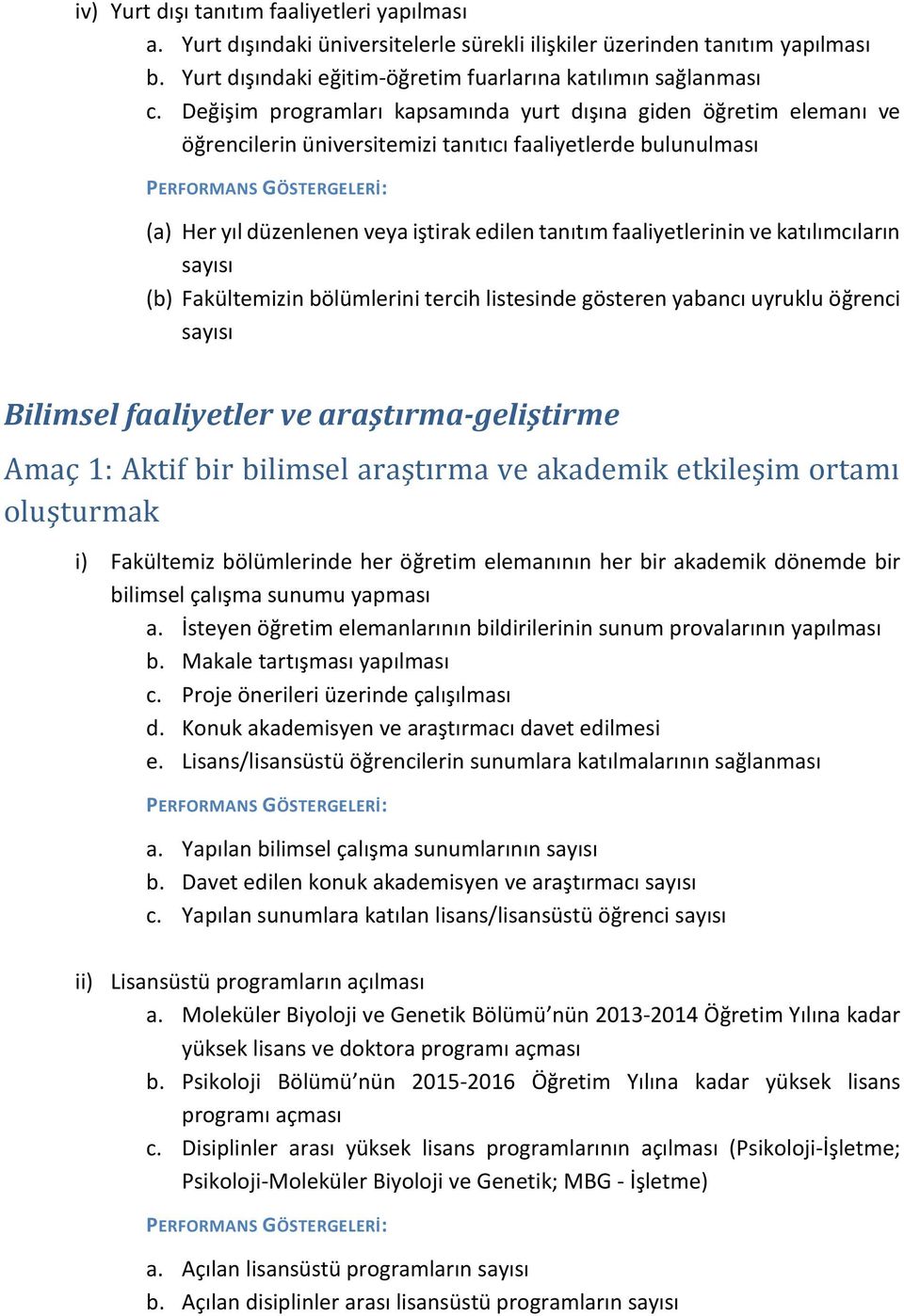 ve katılımcıların sayısı (b) Fakültemizin bölümlerini tercih listesinde gösteren yabancı uyruklu öğrenci sayısı Bilimsel faaliyetler ve araştırma-geliştirme Amaç 1: Aktif bir bilimsel araştırma ve