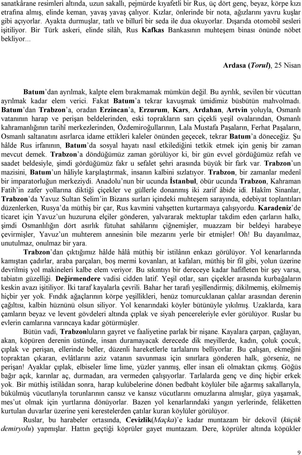 Bir Türk askeri, elinde silâh, Rus Kafkas Bankasının muhteşem binası önünde nöbet bekliyor... Ardasa (Torul), 25 Nisan Batum dan ayrılmak, kalpte elem bırakmamak mümkün değil.