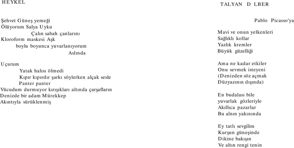 sürüklenmiş Mavi ve onun yelkenleri Sağlıklı kollar Yazlık kremler Büyük güzelliği Ama ne kadar etkiler Onu sevmek isteyeni (Denizden söz açmak Düzyazının