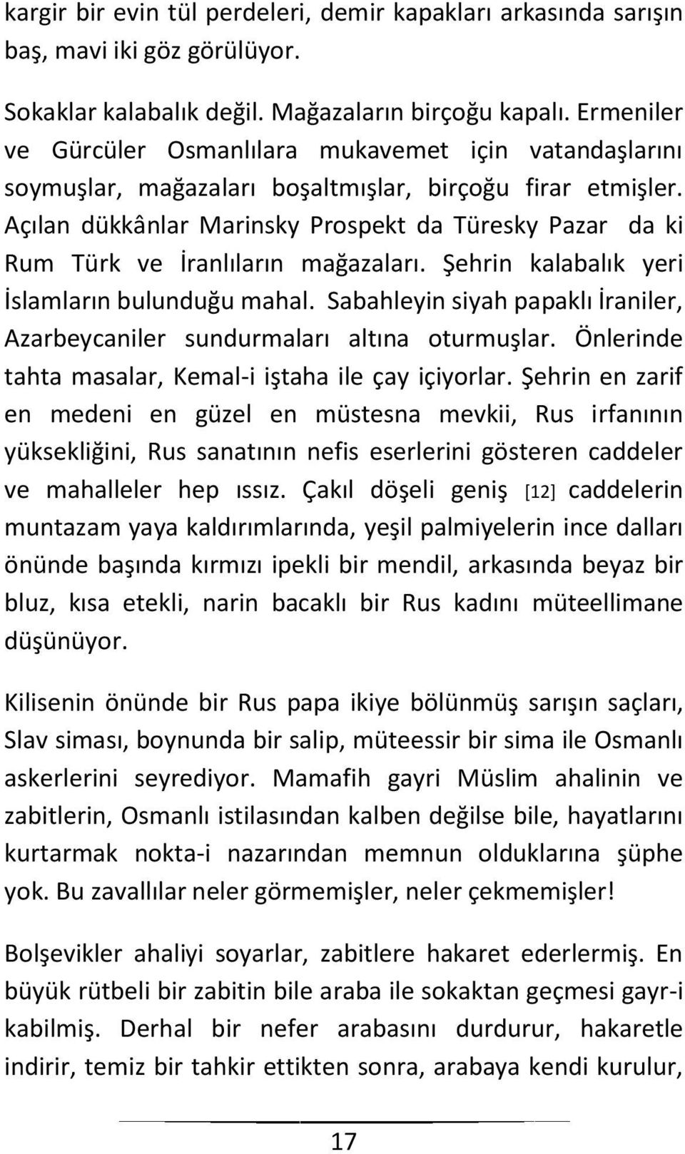 Açılan dükkânlar Marinsky Prospekt da Türesky Pazar da ki Rum Türk ve İranlıların mağazaları. Şehrin kalabalık yeri İslamların bulunduğu mahal.