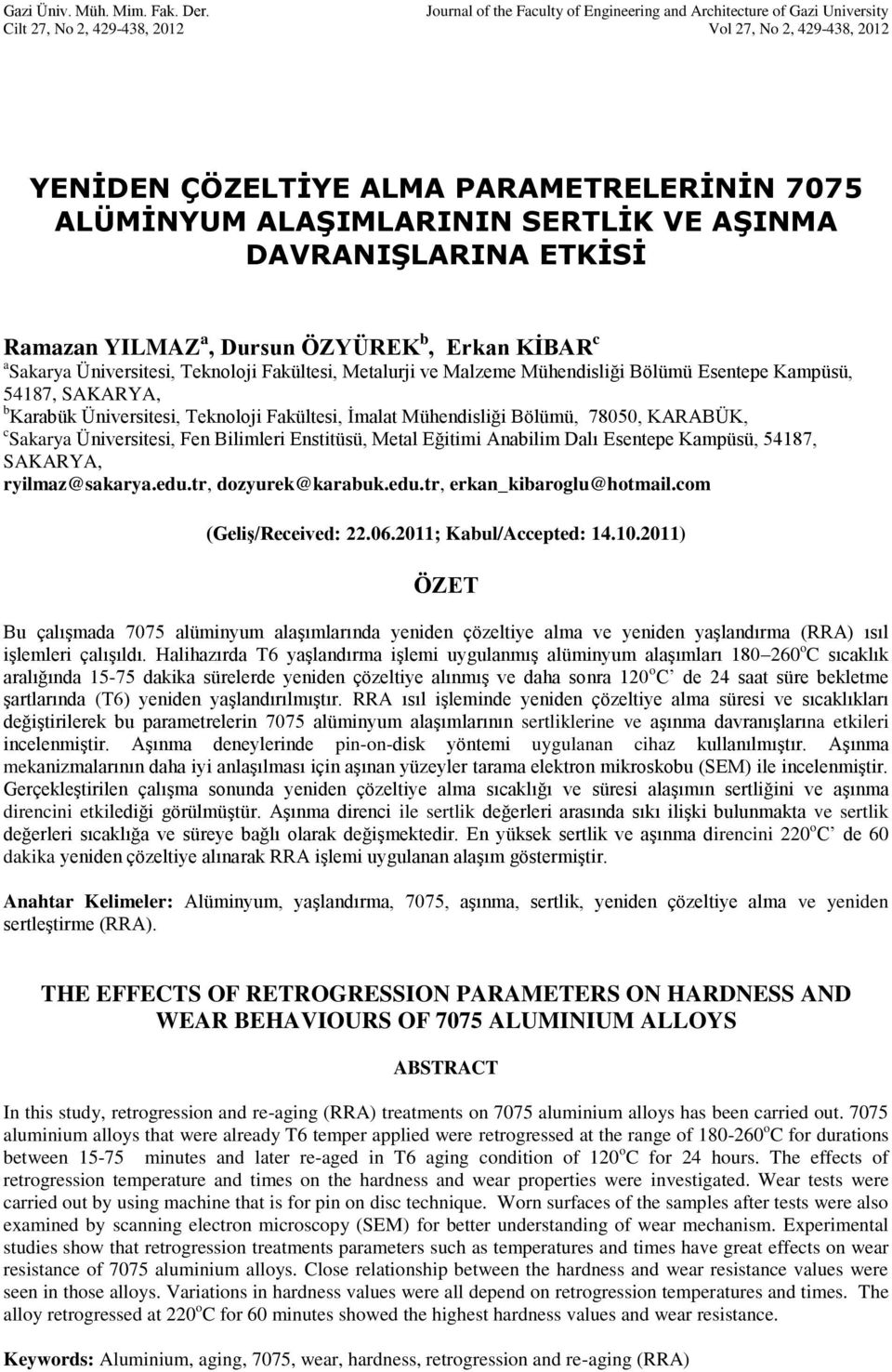 SERTLİK VE AŞINMA DAVRANIŞLARINA ETKİSİ Ramazan YILMAZ a, Dursun ÖZYÜREK b, Erkan KİBAR c a Sakarya Üniversitesi, Teknoloji Fakültesi, Metalurji ve Malzeme Mühendisliği Bölümü Esentepe Kampüsü,