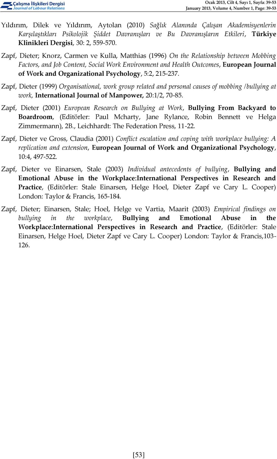 Zapf, Dieter; Knorz, Carmen ve Kulla, Matthias (1996) On the Relationship between Mobbing Factors, and Job Content, Social Work Environment and Health Outcomes, European Journal of Work and